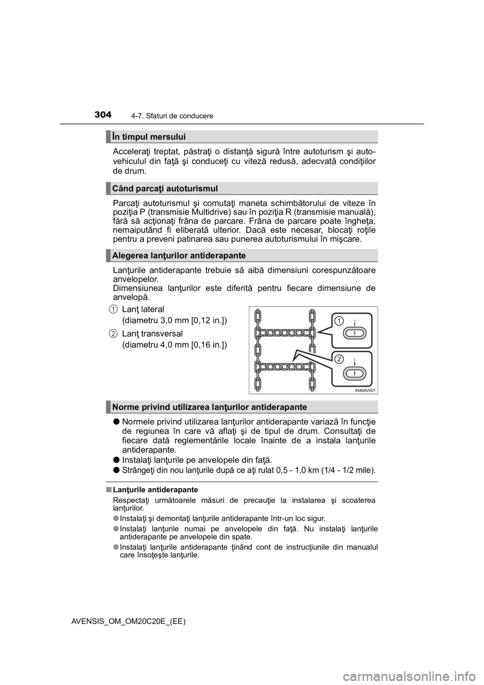 TOYOTA AVENSIS 2016 Manual de utilizare (in Romanian) 3044-7. Sfaturi de conducere
AVENSIS_OM_OM20C20E_(EE)
Acceleraţi treptat, păstraţi o distanţă sigură între autoturism şi auto-
vehiculul din faţă şi conduceţi cu viteză redusă, adecvată TOYOTA AVENSIS 2016 Manual de utilizare (in Romanian) 3044-7. Sfaturi de conducere
AVENSIS_OM_OM20C20E_(EE)
Acceleraţi treptat, păstraţi o distanţă sigură între autoturism şi auto-
vehiculul din faţă şi conduceţi cu viteză redusă, adecvată