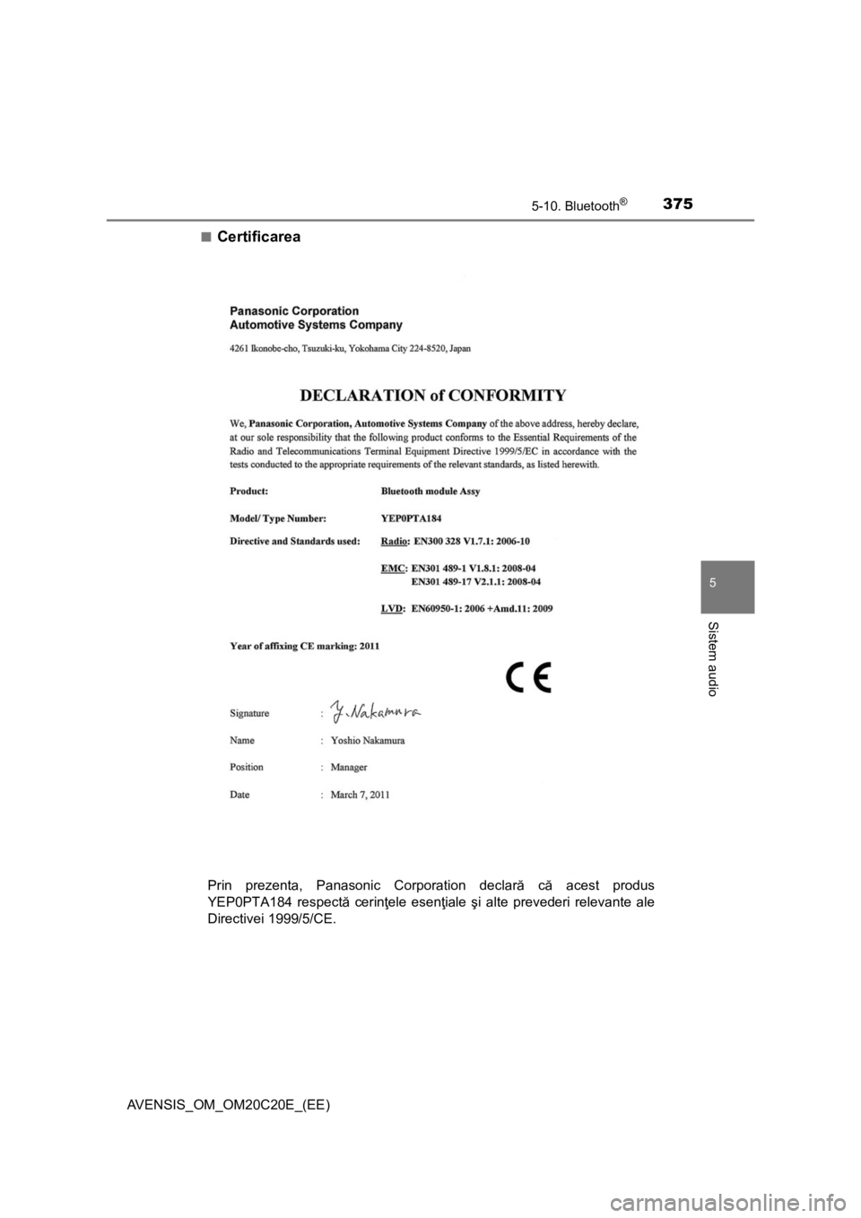 TOYOTA AVENSIS 2016  Manual de utilizare (in Romanian) 3755-10. Bluetooth®
5
Sistem audio
AVENSIS_OM_OM20C20E_(EE)■
Certificarea
Prin prezenta, Panasonic Corporation declară că acest produs
YEP0PTA184 respectă cerinţele esenţiale şi alte preveder