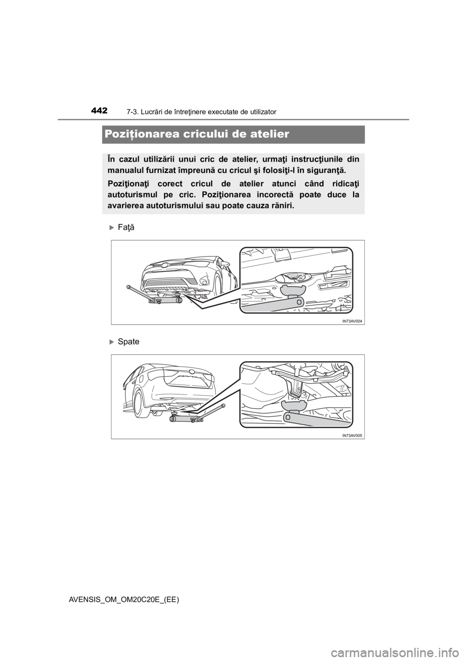 TOYOTA AVENSIS 2016 Manual de utilizare (in Romanian) 4427-3. Lucrări de întreţinere executate de utilizator
AVENSIS_OM_OM20C20E_(EE)
Poziţionarea cricului de atelier
Faţă
Spate
În cazul utilizării unui cric de atelier, urmaţi instrucţiun TOYOTA AVENSIS 2016 Manual de utilizare (in Romanian) 4427-3. Lucrări de întreţinere executate de utilizator
AVENSIS_OM_OM20C20E_(EE)
Poziţionarea cricului de atelier
Faţă
Spate
În cazul utilizării unui cric de atelier, urmaţi instrucţiun