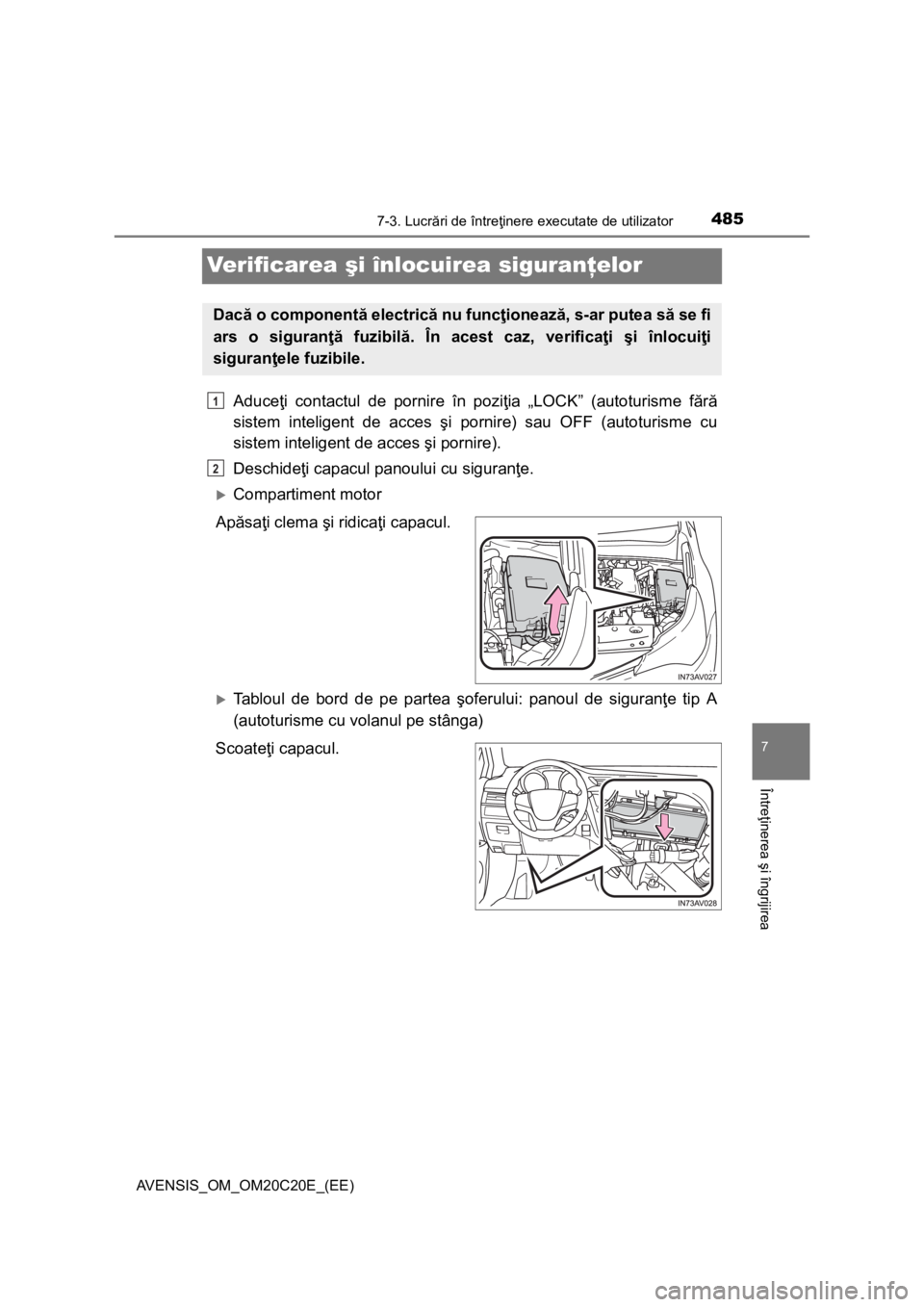 TOYOTA AVENSIS 2016 Manual de utilizare (in Romanian) 4857-3. Lucrări de întreţinere executate de utilizator
AVENSIS_OM_OM20C20E_(EE)
7
Întreţinerea şi îngrijirea
Verificarea şi înlocuirea siguranţelor
Aduceţi contactul de pornire în poziţia TOYOTA AVENSIS 2016 Manual de utilizare (in Romanian) 4857-3. Lucrări de întreţinere executate de utilizator
AVENSIS_OM_OM20C20E_(EE)
7
Întreţinerea şi îngrijirea
Verificarea şi înlocuirea siguranţelor
Aduceţi contactul de pornire în poziţia
