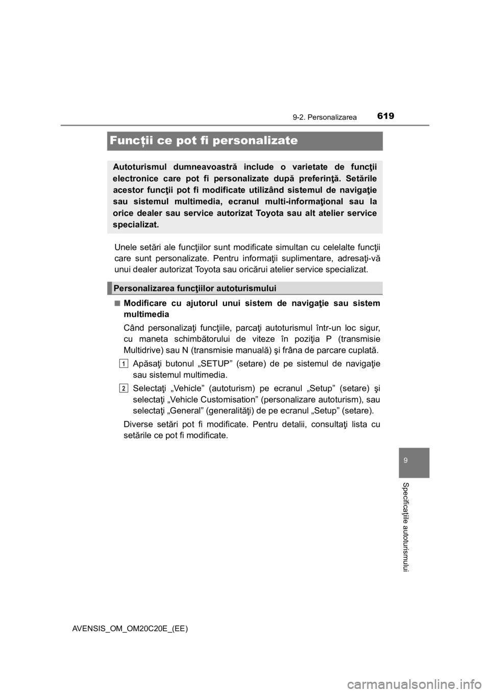 TOYOTA AVENSIS 2016 Manual de utilizare (in Romanian) 619
9
9-2. Personalizarea
Specificaţiile autoturismului
AVENSIS_OM_OM20C20E_(EE)
Funcţii ce pot fi personalizate
Unele setări ale funcţiilor sunt modificate simultan cu celelalte funcţii
care sun TOYOTA AVENSIS 2016 Manual de utilizare (in Romanian) 619
9
9-2. Personalizarea
Specificaţiile autoturismului
AVENSIS_OM_OM20C20E_(EE)
Funcţii ce pot fi personalizate
Unele setări ale funcţiilor sunt modificate simultan cu celelalte funcţii
care sun