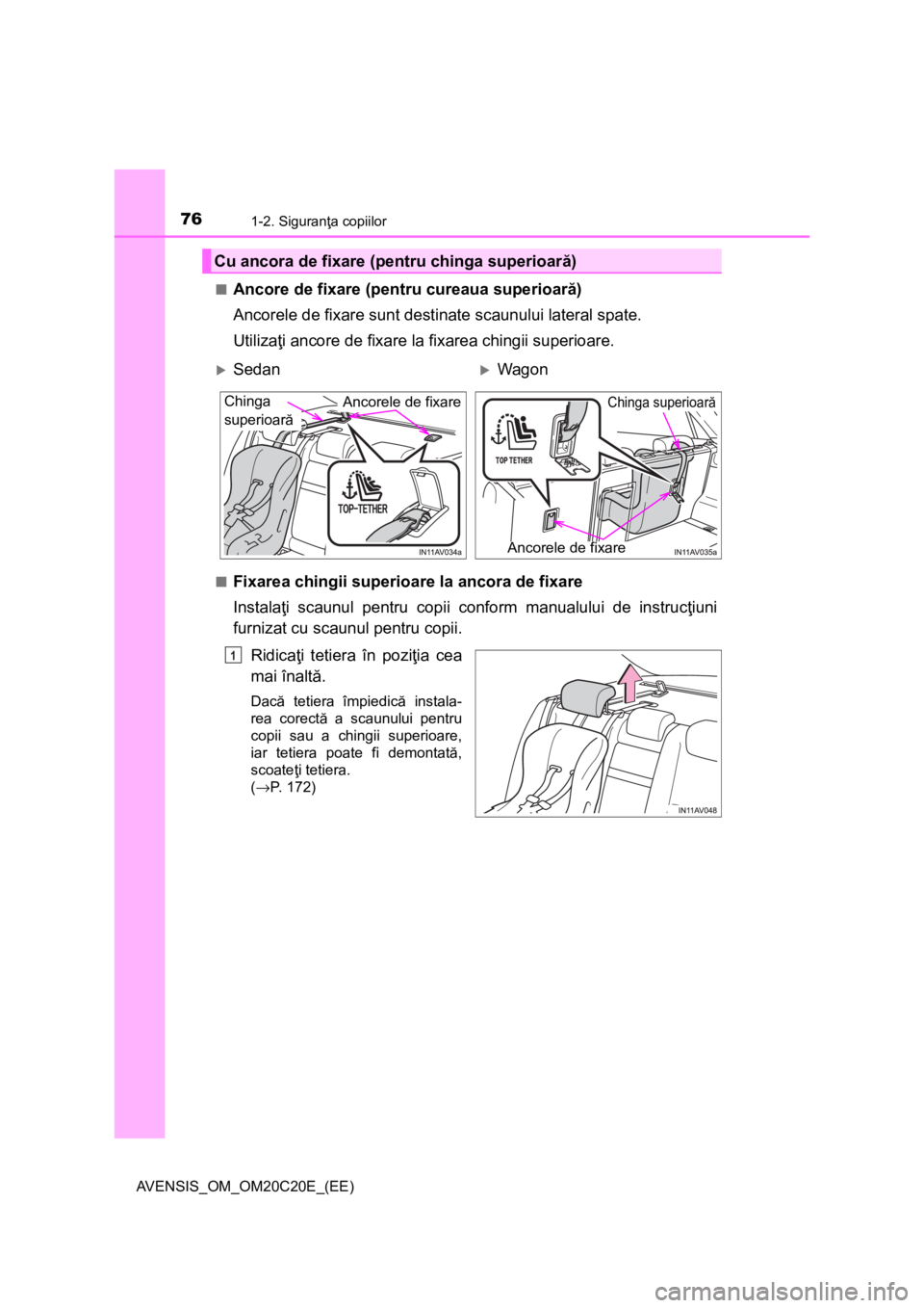 TOYOTA AVENSIS 2016 Manual de utilizare (in Romanian) 761-2. Siguranţa copiilor
AVENSIS_OM_OM20C20E_(EE)■
Ancore de fixare (pentru cureaua superioară)
Ancorele de fixare sunt destinate scaunului lateral spate.
Utilizaţi ancore de fixare la fixarea c TOYOTA AVENSIS 2016 Manual de utilizare (in Romanian) 761-2. Siguranţa copiilor
AVENSIS_OM_OM20C20E_(EE)■
Ancore de fixare (pentru cureaua superioară)
Ancorele de fixare sunt destinate scaunului lateral spate.
Utilizaţi ancore de fixare la fixarea c