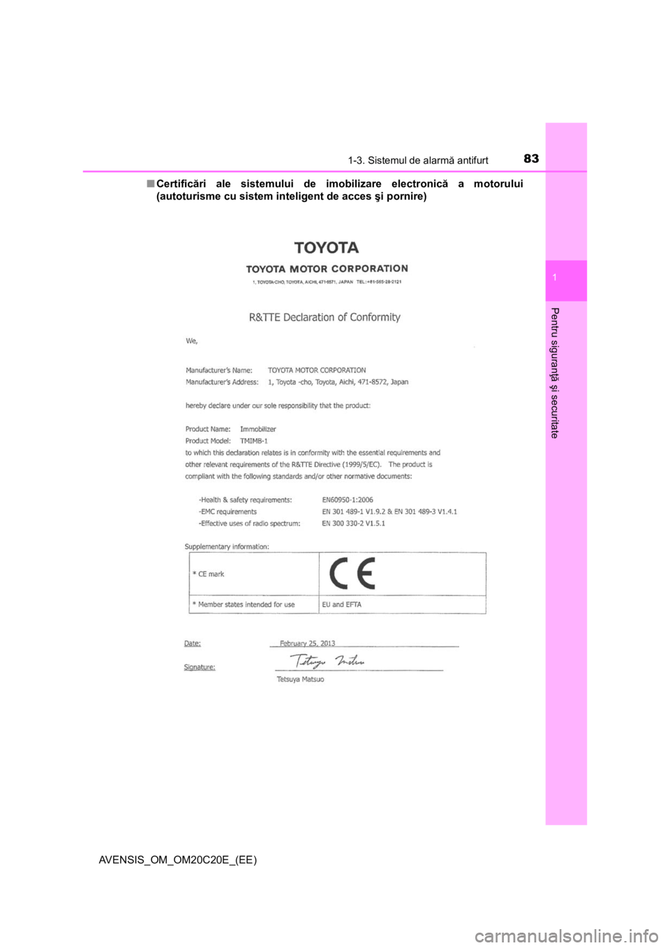 TOYOTA AVENSIS 2016  Manual de utilizare (in Romanian) 831-3. Sistemul de alarmă antifurt
1
AVENSIS_OM_OM20C20E_(EE)
Pentru siguranţă şi securitate
■Certificări ale sistemului de imobilizare electronică a motorului
(autoturisme cu sistem inteligen