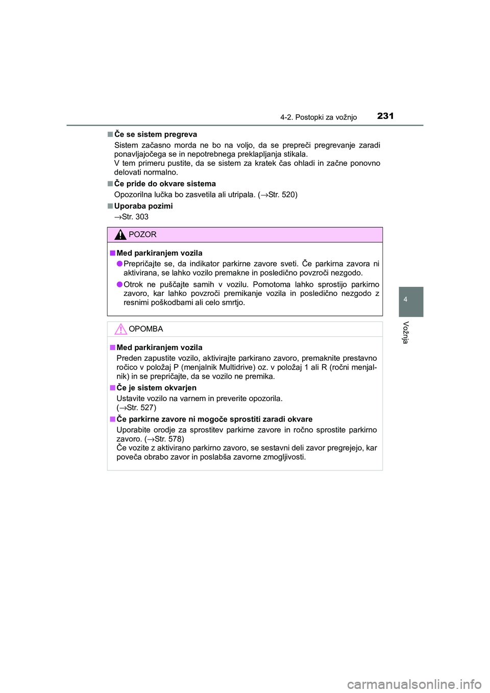TOYOTA AVENSIS 2016 Navodila Za Uporabo (in Slovenian) 2314-2. Postopki za vožnjo
4
Vožnja
AVENSIS_OM_OM20C20E_(EE)■Če se sistem pregreva
Sistem začasno morda ne bo na voljo, da se prepreči pregrevanje zaradi
ponavljajočega se in nepotrebnega prek TOYOTA AVENSIS 2016 Navodila Za Uporabo (in Slovenian) 2314-2. Postopki za vožnjo
4
Vožnja
AVENSIS_OM_OM20C20E_(EE)■Če se sistem pregreva
Sistem začasno morda ne bo na voljo, da se prepreči pregrevanje zaradi
ponavljajočega se in nepotrebnega prek