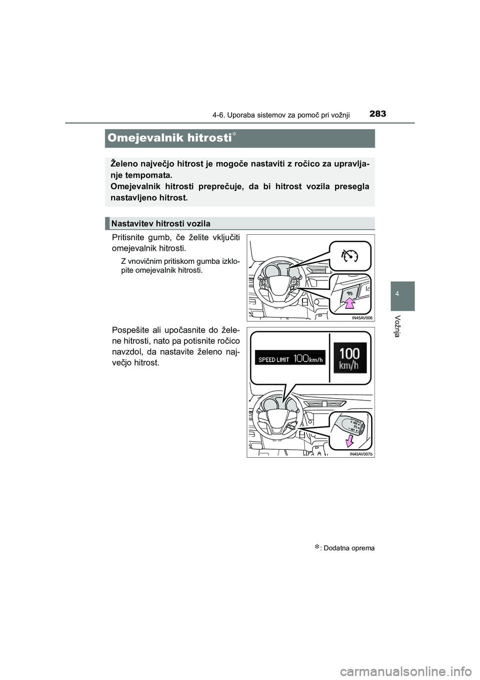 TOYOTA AVENSIS 2016 Navodila Za Uporabo (in Slovenian) 283
4
4-6. Uporaba sistemov za pomoč pri vožnji
Vožnja
AVENSIS_OM_OM20C20E_(EE)
Omejevalnik hitrosti∗
Pritisnite gumb, če želite vključiti
omejevalnik hitrosti.
Z vnovičnim pritiskom gumba iz TOYOTA AVENSIS 2016 Navodila Za Uporabo (in Slovenian) 283
4
4-6. Uporaba sistemov za pomoč pri vožnji
Vožnja
AVENSIS_OM_OM20C20E_(EE)
Omejevalnik hitrosti∗
Pritisnite gumb, če želite vključiti
omejevalnik hitrosti.
Z vnovičnim pritiskom gumba iz
