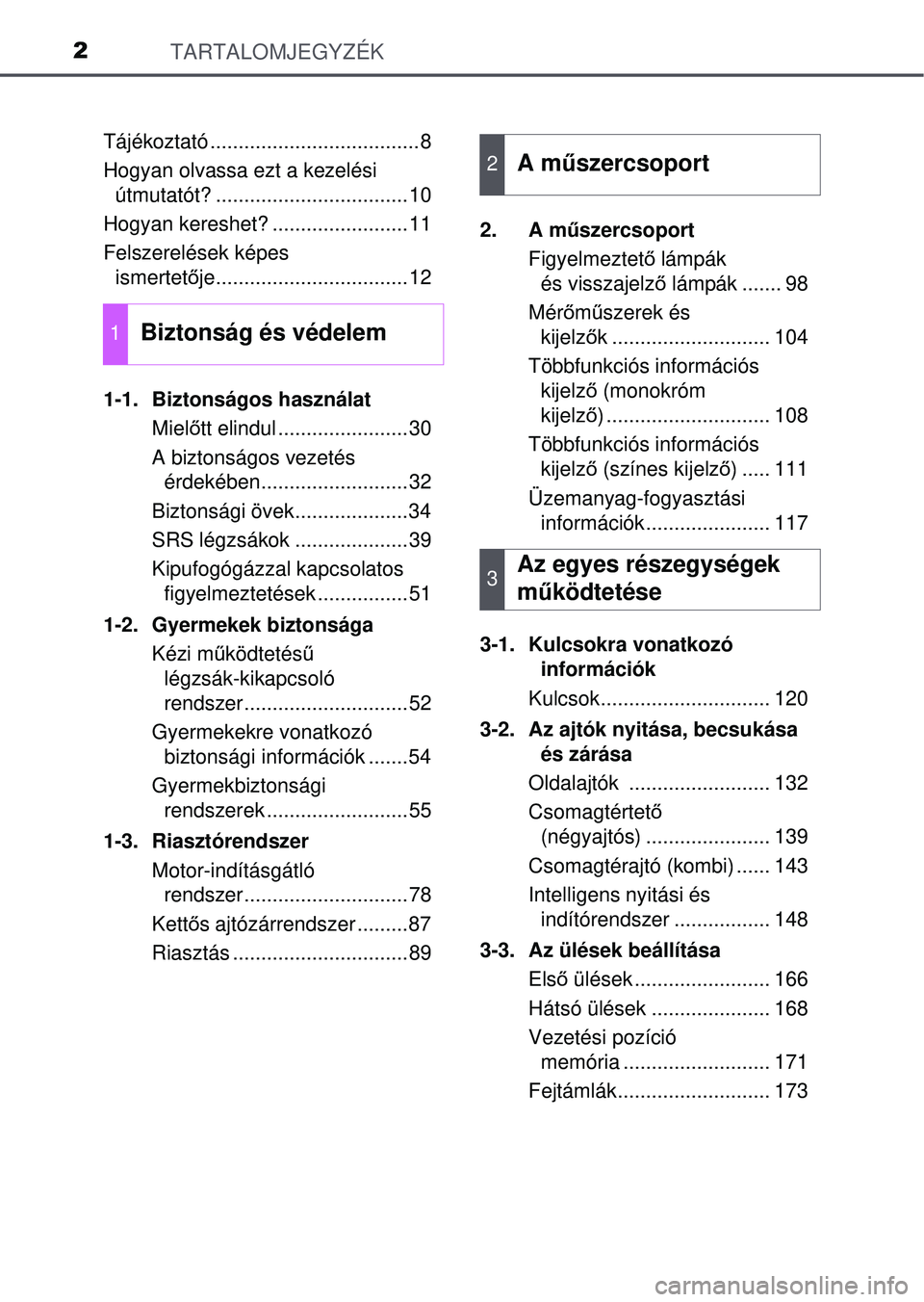 TOYOTA AVENSIS 2016  Kezelési útmutató (in Hungarian) TARTALOMJEGYZÉK2
Tájékoztató .....................................8
Hogyan olvassa ezt a kezelési útmutatót? ..................................10
Hogyan kereshet? ........................11
Fel