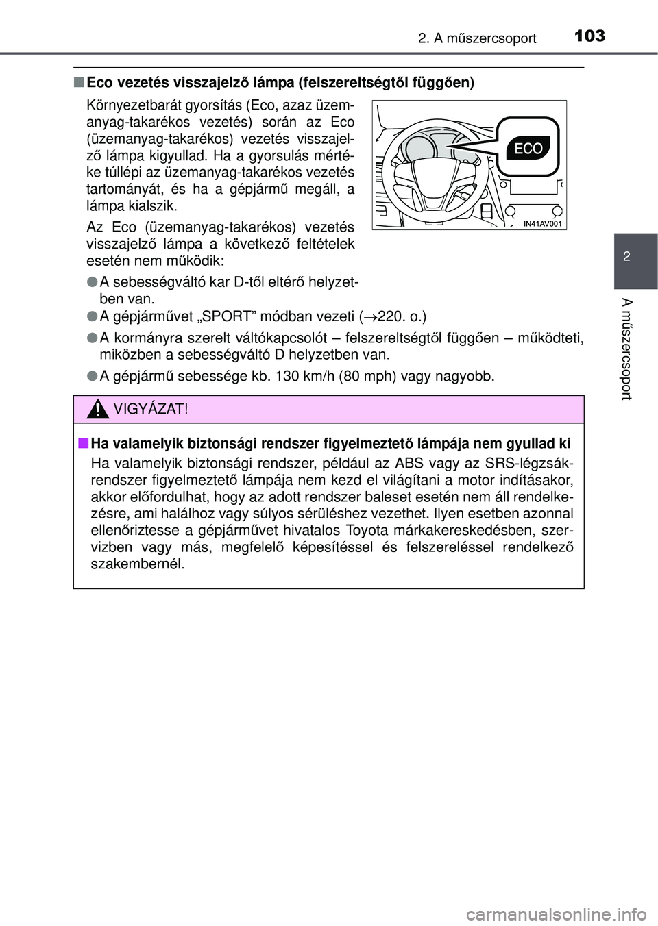 TOYOTA AVENSIS 2016 Kezelési útmutató (in Hungarian) 1032. A műszercsoport
2
A mű szercsoport
Eco vezetés visszajelz ő lámpa (felszereltségt ől függően)
A gépjárm űvet „SPORT” módban vezeti ( 220. o.)
A kormányra szerelt TOYOTA AVENSIS 2016 Kezelési útmutató (in Hungarian) 1032. A műszercsoport
2
A mű szercsoport
Eco vezetés visszajelz ő lámpa (felszereltségt ől függően)
A gépjárm űvet „SPORT” módban vezeti ( 220. o.)
A kormányra szerelt
