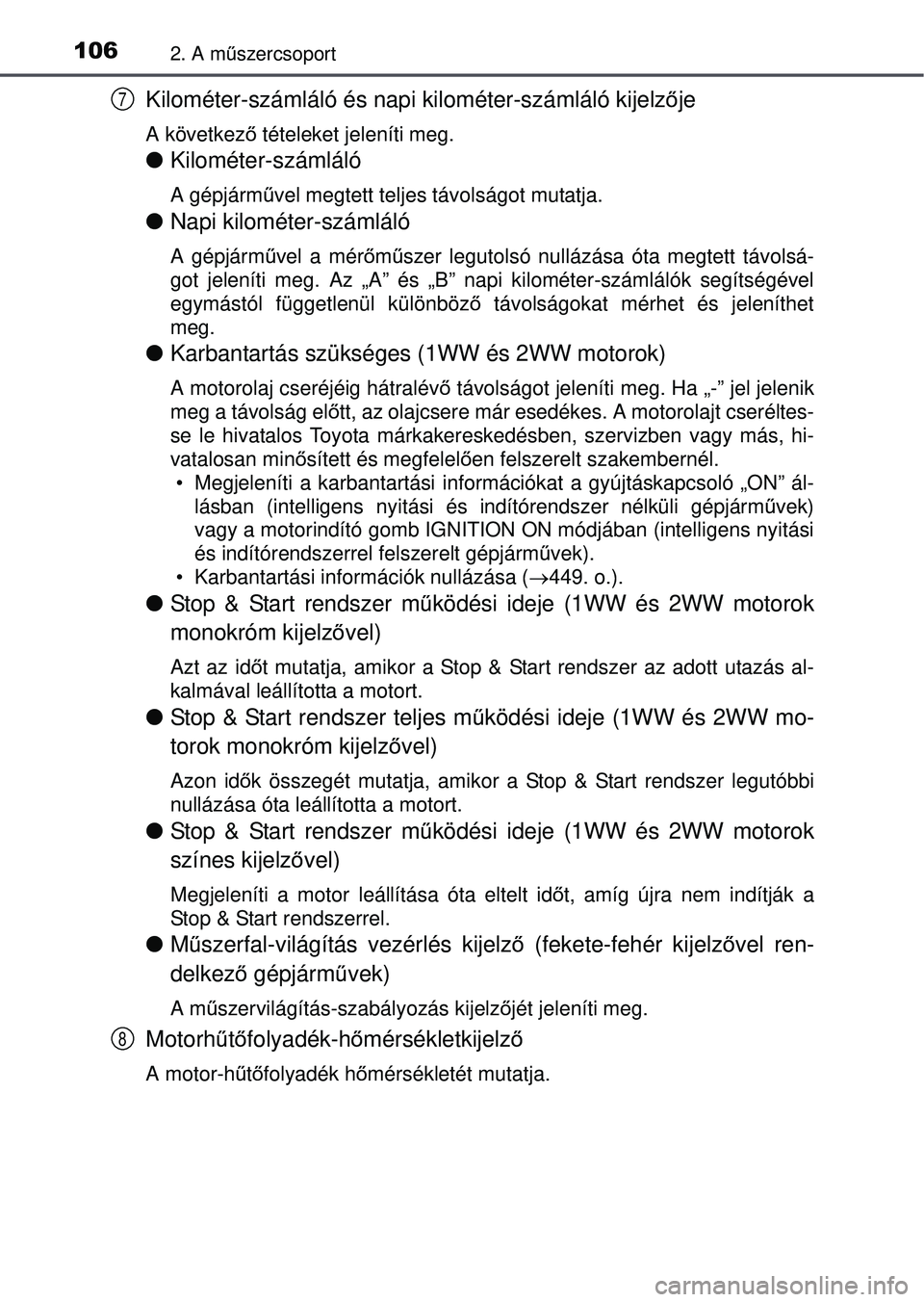 TOYOTA AVENSIS 2016 Kezelési útmutató (in Hungarian) 1062. A műszercsoport
Kilométer-számláló és napi kilométer-számláló\
kijelz ője
A következ ő tételeket jeleníti meg.
Kilométer-számláló
A gépjárm űvel megtett teljes távols TOYOTA AVENSIS 2016 Kezelési útmutató (in Hungarian) 1062. A műszercsoport
Kilométer-számláló és napi kilométer-számláló\
kijelz ője
A következ ő tételeket jeleníti meg.
Kilométer-számláló
A gépjárm űvel megtett teljes távols