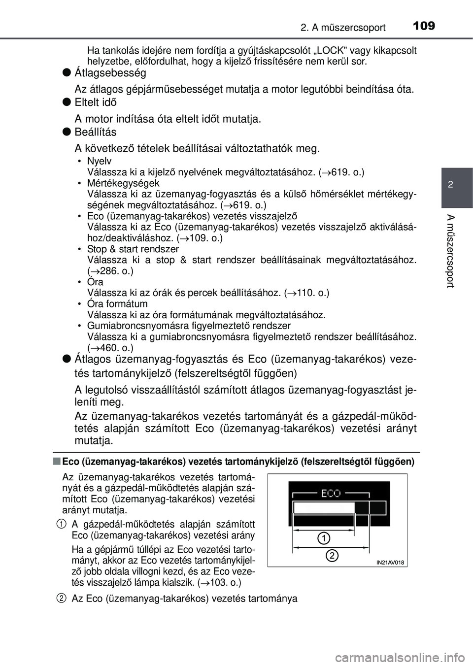 TOYOTA AVENSIS 2016 Kezelési útmutató (in Hungarian) 1092. A műszercsoport
2
A mű szercsoport
Ha tankolás idejére nem fordítja a gy újtáskapcsolót „LOCK” vagy kikapcsolt
helyzetbe, el őfordulhat, hogy a kijelz ő frissítésére nem kerül TOYOTA AVENSIS 2016 Kezelési útmutató (in Hungarian) 1092. A műszercsoport
2
A mű szercsoport
Ha tankolás idejére nem fordítja a gy újtáskapcsolót „LOCK” vagy kikapcsolt
helyzetbe, el őfordulhat, hogy a kijelz ő frissítésére nem kerül