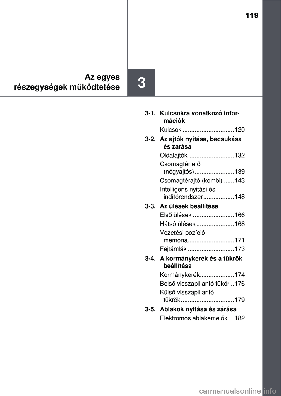 TOYOTA AVENSIS 2016 Kezelési útmutató (in Hungarian) 119
3
Az egyes
részegységek m űködtetése
3-1. Kulcsokra vonatkozó infor-
mációk
Kulcsok .............................. 120
3-2. Az ajtók nyitása, becsukása és zárása
Oldalajtók ....... TOYOTA AVENSIS 2016 Kezelési útmutató (in Hungarian) 119
3
Az egyes
részegységek m űködtetése
3-1. Kulcsokra vonatkozó infor-
mációk
Kulcsok .............................. 120
3-2. Az ajtók nyitása, becsukása és zárása
Oldalajtók .......
