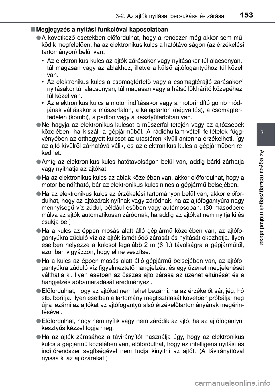 TOYOTA AVENSIS 2016 Kezelési útmutató (in Hungarian) 1533-2. Az ajtók nyitása, becsukása és zárása
3
Az egyes részegységek működtetése
Megjegyzés a nyitási funkcióval kapcsolatban
A következő esetekben el őfordulhat, hogy a ren TOYOTA AVENSIS 2016 Kezelési útmutató (in Hungarian) 1533-2. Az ajtók nyitása, becsukása és zárása
3
Az egyes részegységek működtetése
Megjegyzés a nyitási funkcióval kapcsolatban
A következő esetekben el őfordulhat, hogy a ren