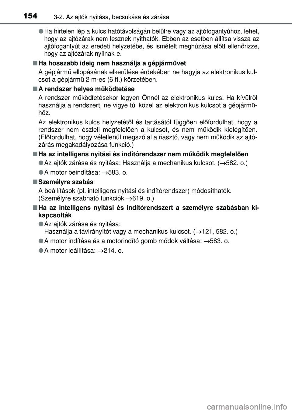 TOYOTA AVENSIS 2016 Kezelési útmutató (in Hungarian) 1543-2. Az ajtók nyitása, becsukása és zárása
Ha hirtelen lép a kulcs hatótávolságán belülre vagy az ajtófogantyúhoz, lehet,
hogy az ajtózárak nem lesznek nyitható k. Ebben az eset TOYOTA AVENSIS 2016 Kezelési útmutató (in Hungarian) 1543-2. Az ajtók nyitása, becsukása és zárása
Ha hirtelen lép a kulcs hatótávolságán belülre vagy az ajtófogantyúhoz, lehet,
hogy az ajtózárak nem lesznek nyitható k. Ebben az eset