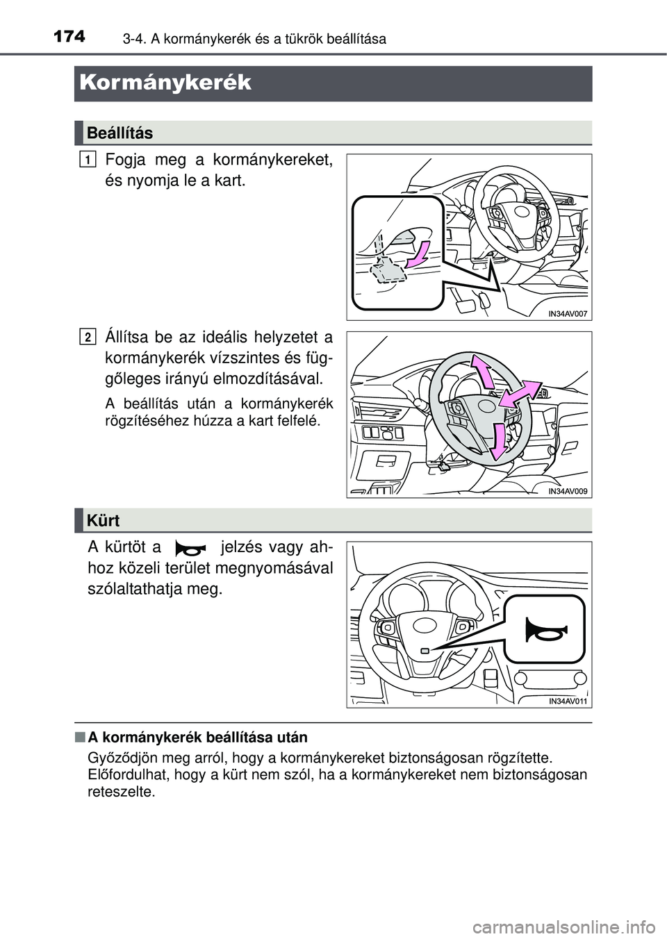 TOYOTA AVENSIS 2016  Kezelési útmutató (in Hungarian) 1743-4. A kormánykerék és a tükrök beállítása
Kor mánykerék
Fogja meg a kormánykereket,
és nyomja le a kart.
Állítsa be az ideális helyzetet a
kormánykerék vízszintes és füg-
gő l