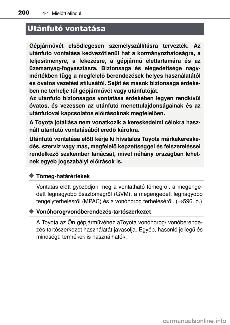 TOYOTA AVENSIS 2016  Kezelési útmutató (in Hungarian) 2004-1. Mielőtt elindul
Utánfutó vontatása
Tömeg-határértékek
Vontatás el őtt gy őző djön meg a vontatható tömegr ől, a megenge-
dett legnagyobb össztömegr ől (GVM), a megengedet