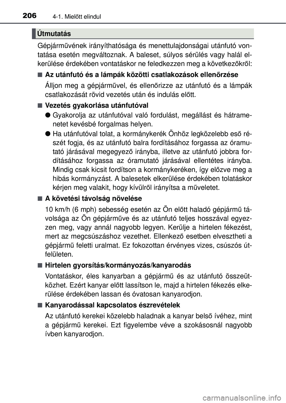 TOYOTA AVENSIS 2016  Kezelési útmutató (in Hungarian) 2064-1. Mielőtt elindul
Gépjárm űvének irányíthatósága és menettulajdonságai után\
futó von-
tatása esetén megváltoznak. A baleset, súlyos sérülés\
 vagy halál el-
kerülése érd