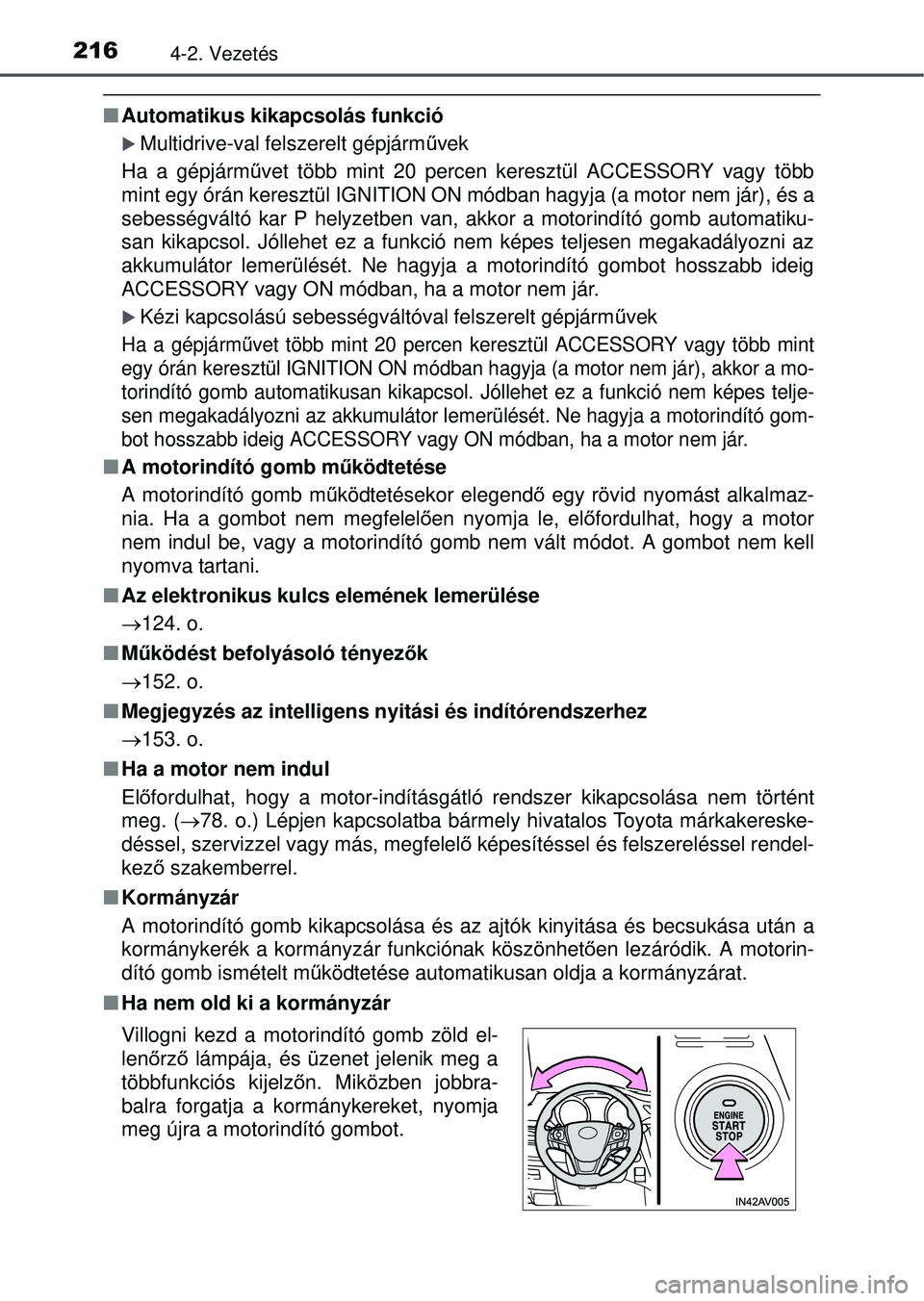 TOYOTA AVENSIS 2016  Kezelési útmutató (in Hungarian) 2164-2. Vezetés
Automatikus kikapcsolás funkció
Multidrive-val felszerelt gépjárm űvek
Ha a gépjárm űvet több mint 20 percen keresztül ACCESSORY vagy több
mint egy órán keresztül 