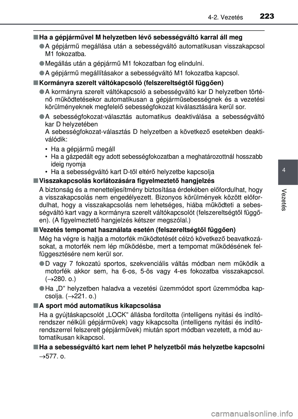 TOYOTA AVENSIS 2016  Kezelési útmutató (in Hungarian) 2234-2. Vezetés
4
Vezetés
Ha a gépjármű vel M helyzetben lév ő sebességváltó karral áll meg
 A gépjárm ű megállása után a sebességváltó automatikusan visszaka\
pcsol
M1 fokoz
