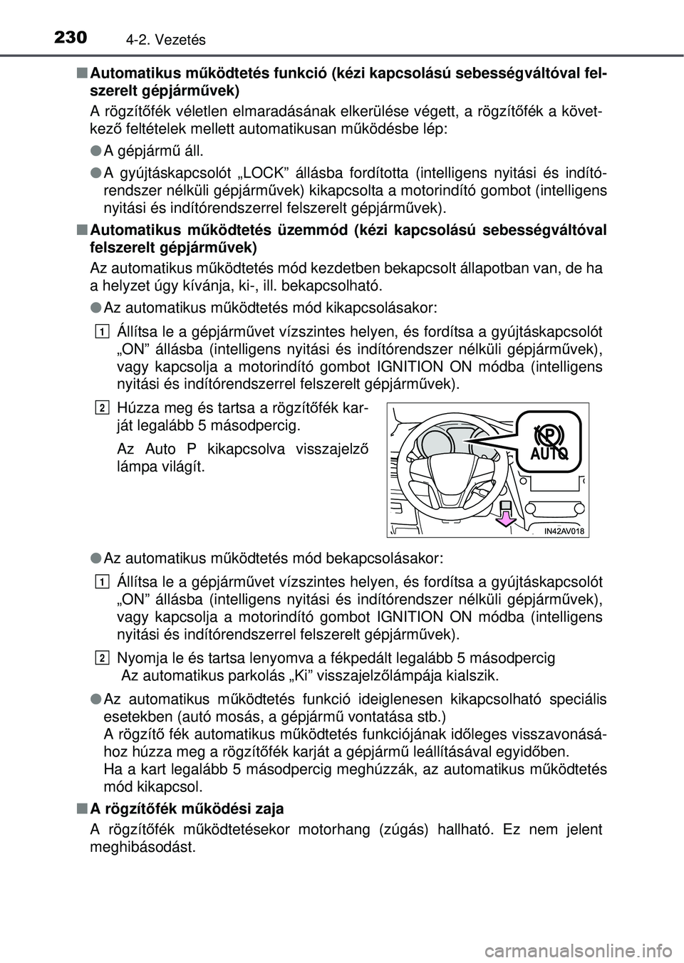 TOYOTA AVENSIS 2016  Kezelési útmutató (in Hungarian) 2304-2. Vezetés
Automatikus m űködtetés funkció (kézi kapcsolású sebességváltóval \
fel-
szerelt gépjárm űvek)
A rögzítő fék véletlen elmaradásának el kerülése végett, a rö