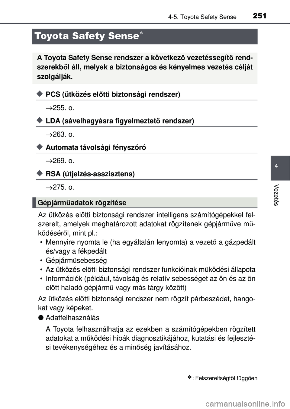 TOYOTA AVENSIS 2016 Kezelési útmutató (in Hungarian) 251
4
4-5. Toyota Safety Sense
Vezetés
Toyota Safety Sense
PCS (ütközés előtti biztonsági rendszer)
255. o.
LDA (sávelhagyásra figyelmeztető rendszer)
263. o.
Automata tá TOYOTA AVENSIS 2016 Kezelési útmutató (in Hungarian) 251
4
4-5. Toyota Safety Sense
Vezetés
Toyota Safety Sense
PCS (ütközés előtti biztonsági rendszer)
255. o.
LDA (sávelhagyásra figyelmeztető rendszer)
263. o.
Automata tá