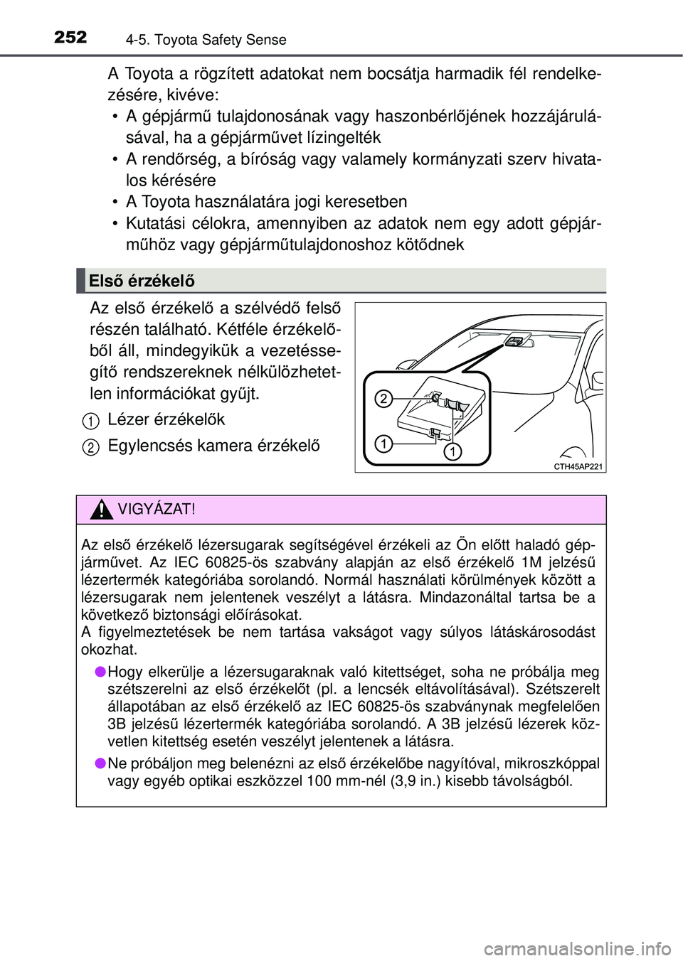 TOYOTA AVENSIS 2016 Kezelési útmutató (in Hungarian) 2524-5. Toyota Safety Sense
A Toyota a rögzített adatokat nem bocsátja harmadik fél rendelke-
zésére, kivéve: • A gépjárm ű tulajdonosának vagy haszonbérl őjének hozzájárulá-
sával TOYOTA AVENSIS 2016 Kezelési útmutató (in Hungarian) 2524-5. Toyota Safety Sense
A Toyota a rögzített adatokat nem bocsátja harmadik fél rendelke-
zésére, kivéve: • A gépjárm ű tulajdonosának vagy haszonbérl őjének hozzájárulá-
sával