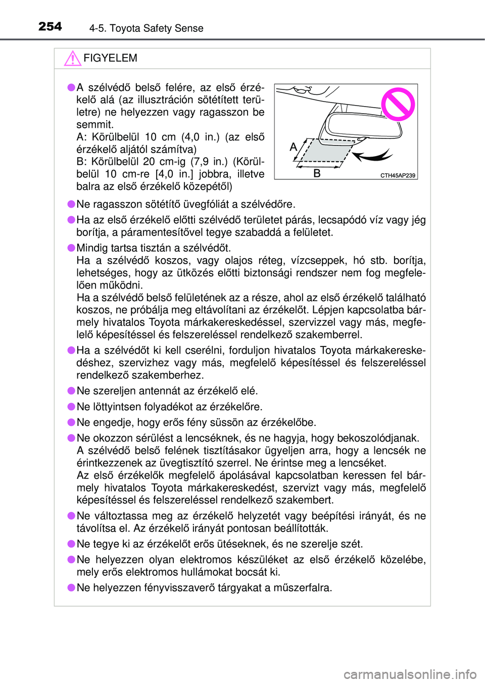 TOYOTA AVENSIS 2016 Kezelési útmutató (in Hungarian) 2544-5. Toyota Safety Sense
FIGYELEM
Ne ragasszon sötétít ő üvegfóliát a szélvéd őre.
Ha az els ő érzékel ő el őtti szélvéd ő területet párás, lecsapódó víz vagy jég
bo TOYOTA AVENSIS 2016 Kezelési útmutató (in Hungarian) 2544-5. Toyota Safety Sense
FIGYELEM
Ne ragasszon sötétít ő üvegfóliát a szélvéd őre.
Ha az els ő érzékel ő el őtti szélvéd ő területet párás, lecsapódó víz vagy jég
bo
