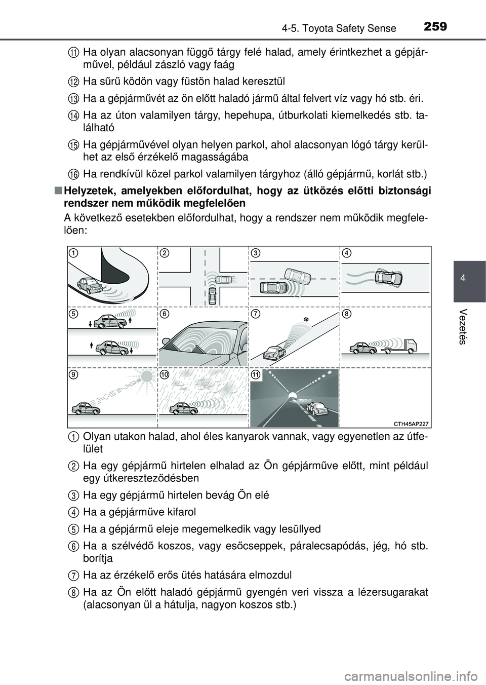 TOYOTA AVENSIS 2016 Kezelési útmutató (in Hungarian) 2594-5. Toyota Safety Sense
4
Vezetés
Ha olyan alacsonyan függő tárgy felé halad, amely érintkezhet a gépjár-
m űvel, például zászló vagy faág
Ha s űrű ködön vagy füstön halad ker TOYOTA AVENSIS 2016 Kezelési útmutató (in Hungarian) 2594-5. Toyota Safety Sense
4
Vezetés
Ha olyan alacsonyan függő tárgy felé halad, amely érintkezhet a gépjár-
m űvel, például zászló vagy faág
Ha s űrű ködön vagy füstön halad ker