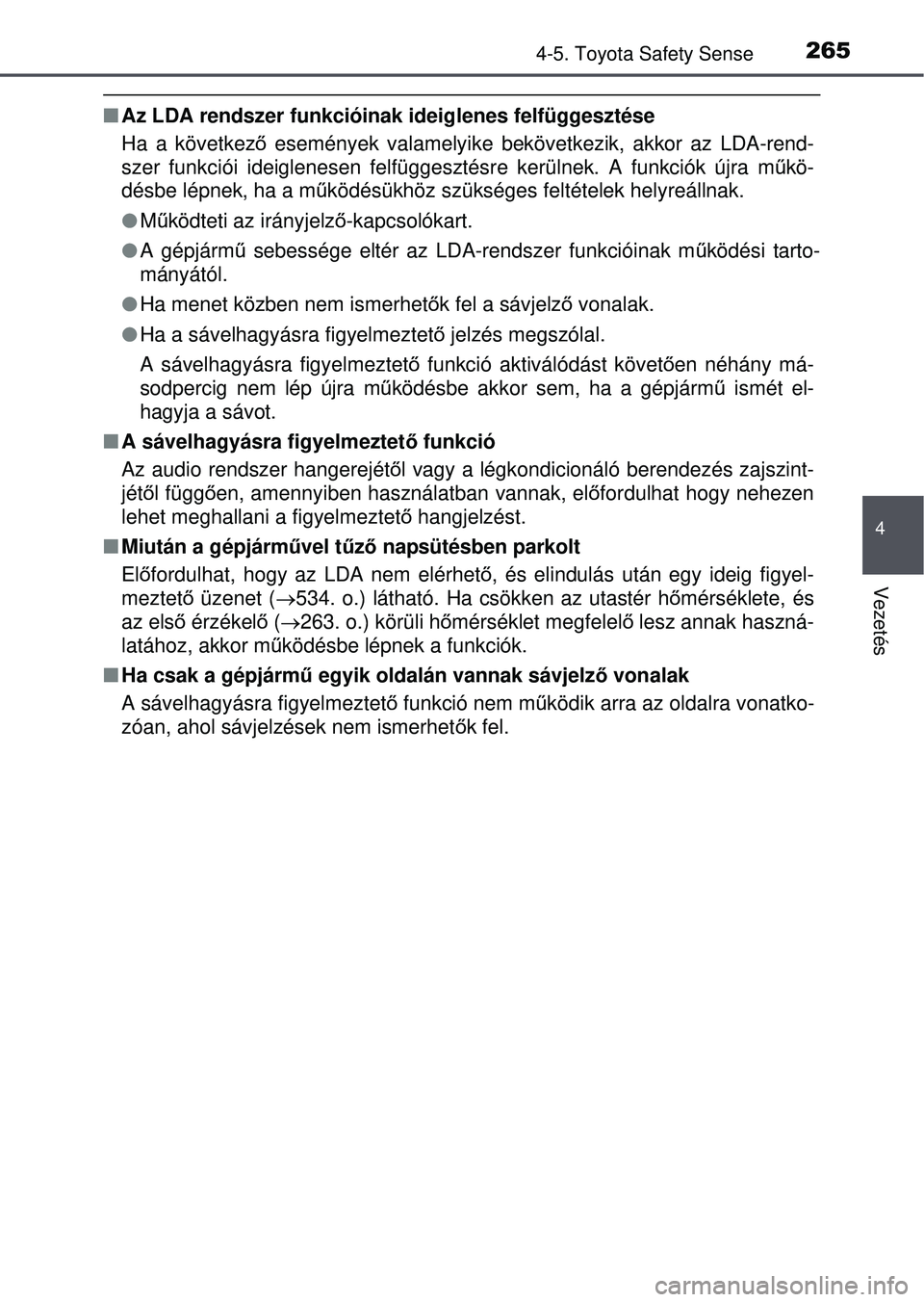 TOYOTA AVENSIS 2016 Kezelési útmutató (in Hungarian) 2654-5. Toyota Safety Sense
4
Vezetés
Az LDA rendszer funkcióinak ideiglenes felfüggesztése
Ha a következ ő események valamelyike bekövetkezik, akkor az LDA-rend-
szer funkciói ideiglenese TOYOTA AVENSIS 2016 Kezelési útmutató (in Hungarian) 2654-5. Toyota Safety Sense
4
Vezetés
Az LDA rendszer funkcióinak ideiglenes felfüggesztése
Ha a következ ő események valamelyike bekövetkezik, akkor az LDA-rend-
szer funkciói ideiglenese