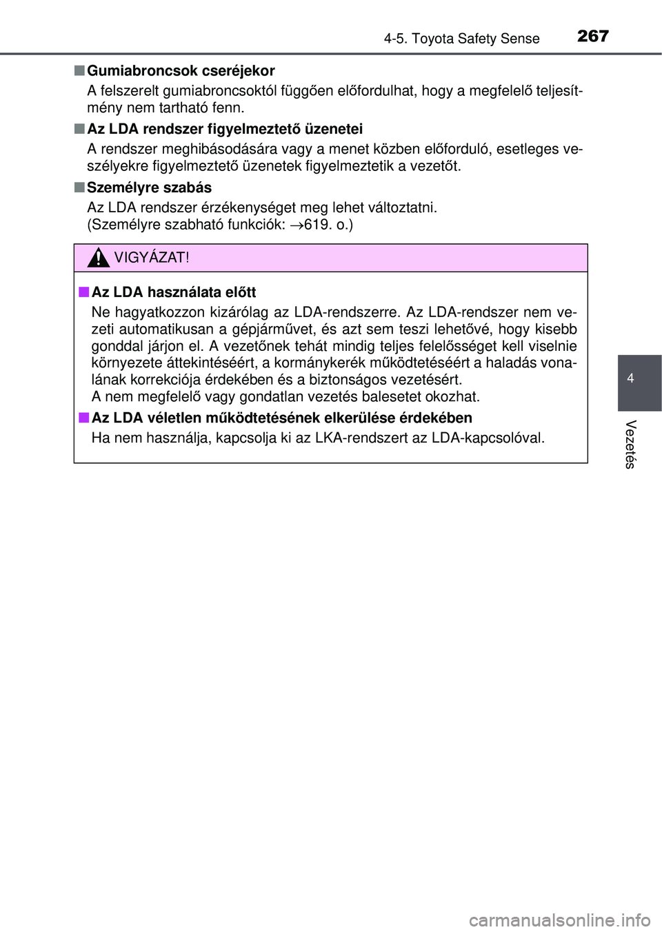TOYOTA AVENSIS 2016 Kezelési útmutató (in Hungarian) 2674-5. Toyota Safety Sense
4
Vezetés
Gumiabroncsok cseréjekor
A felszerelt gumiabroncsoktól függ ően el őfordulhat, hogy a megfelel ő teljesít-
mény nem tartható fenn.
Az LDA rendsze TOYOTA AVENSIS 2016 Kezelési útmutató (in Hungarian) 2674-5. Toyota Safety Sense
4
Vezetés
Gumiabroncsok cseréjekor
A felszerelt gumiabroncsoktól függ ően el őfordulhat, hogy a megfelel ő teljesít-
mény nem tartható fenn.
Az LDA rendsze