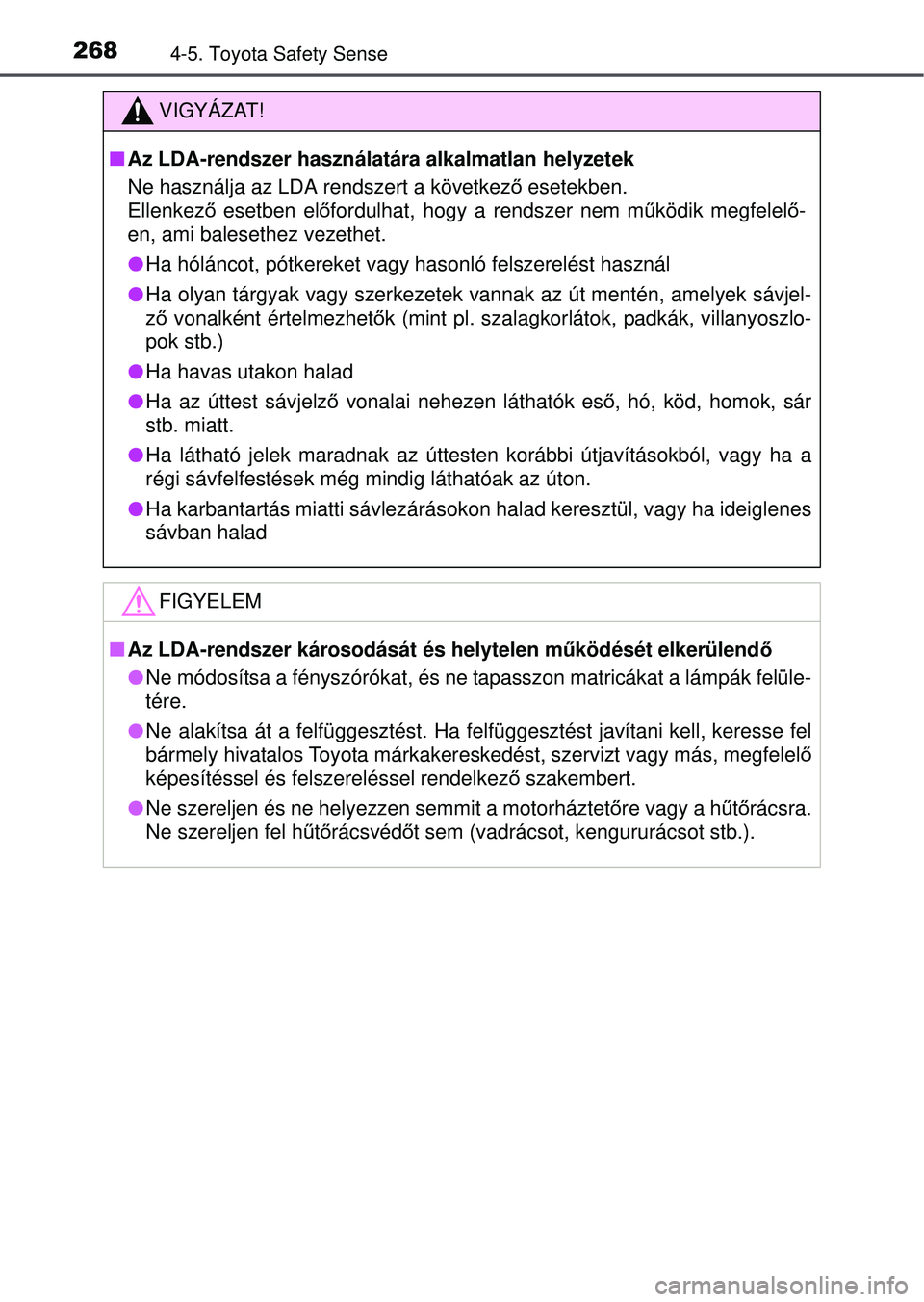 TOYOTA AVENSIS 2016 Kezelési útmutató (in Hungarian) 2684-5. Toyota Safety Sense
VIGYÁZAT!
Az LDA-rendszer használatára alkalmatlan helyzetek
Ne használja az LDA rendszert a következ ő esetekben.
Ellenkez ő esetben el őfordulhat, hogy a rends TOYOTA AVENSIS 2016 Kezelési útmutató (in Hungarian) 2684-5. Toyota Safety Sense
VIGYÁZAT!
Az LDA-rendszer használatára alkalmatlan helyzetek
Ne használja az LDA rendszert a következ ő esetekben.
Ellenkez ő esetben el őfordulhat, hogy a rends
