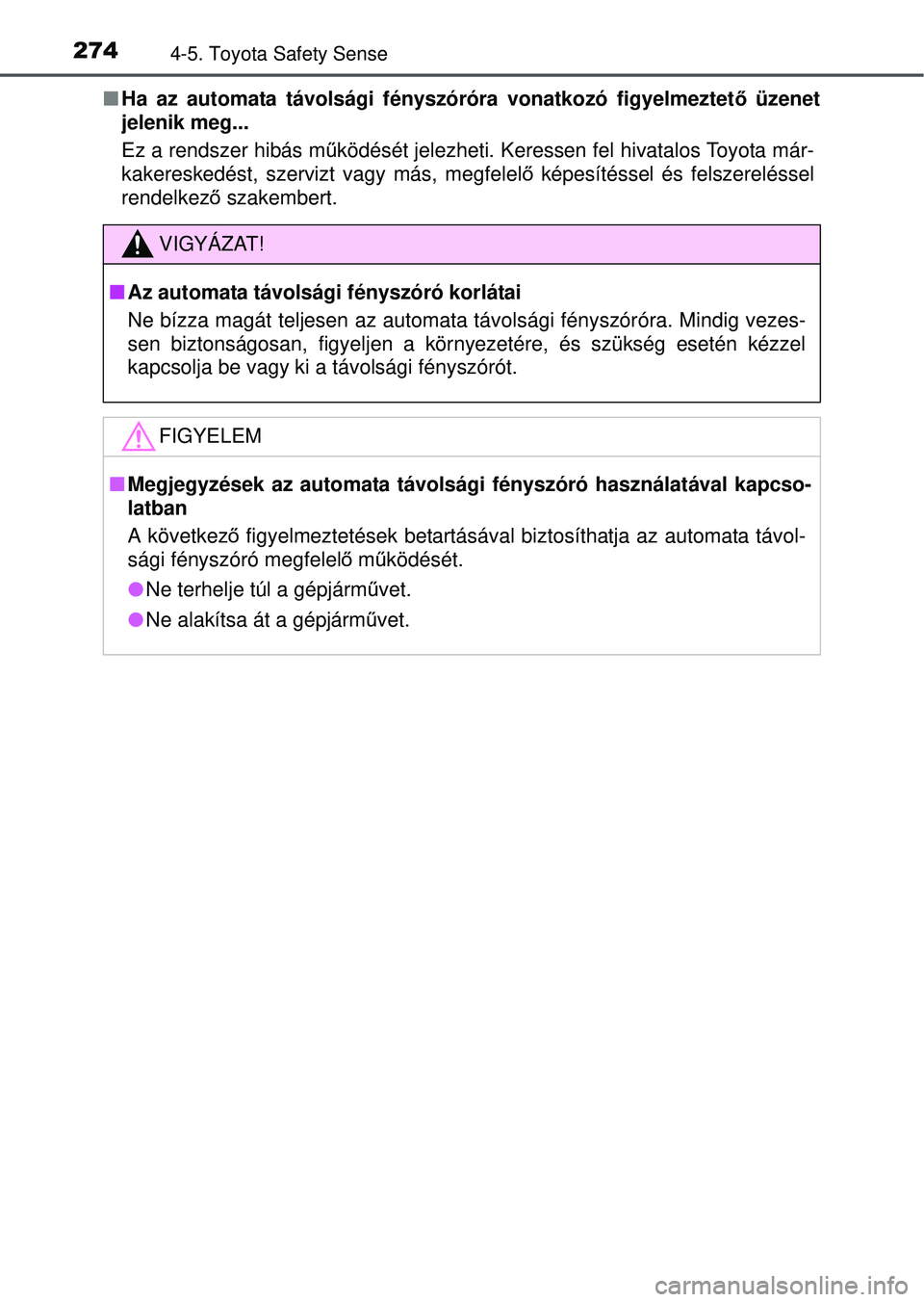 TOYOTA AVENSIS 2016 Kezelési útmutató (in Hungarian) 2744-5. Toyota Safety Sense
Ha az automata távolsági fényszóróra vonatkozó figyelmeztet ő üzenet
jelenik meg...
Ez a rendszer hibás m űködését jelezheti. Keressen fel hivatalos Toyota TOYOTA AVENSIS 2016 Kezelési útmutató (in Hungarian) 2744-5. Toyota Safety Sense
Ha az automata távolsági fényszóróra vonatkozó figyelmeztet ő üzenet
jelenik meg...
Ez a rendszer hibás m űködését jelezheti. Keressen fel hivatalos Toyota