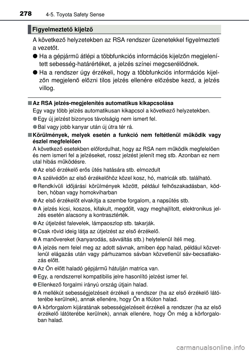 TOYOTA AVENSIS 2016 Kezelési útmutató (in Hungarian) 2784-5. Toyota Safety Sense
A következő helyzetekben az RSA rendszer üzenetekkel figyelmezteti
a vezet őt.
Ha a gépjárm ű átlépi a többfunkciós információs kijelz őn megjelení-
tett TOYOTA AVENSIS 2016 Kezelési útmutató (in Hungarian) 2784-5. Toyota Safety Sense
A következő helyzetekben az RSA rendszer üzenetekkel figyelmezteti
a vezet őt.
Ha a gépjárm ű átlépi a többfunkciós információs kijelz őn megjelení-
tett