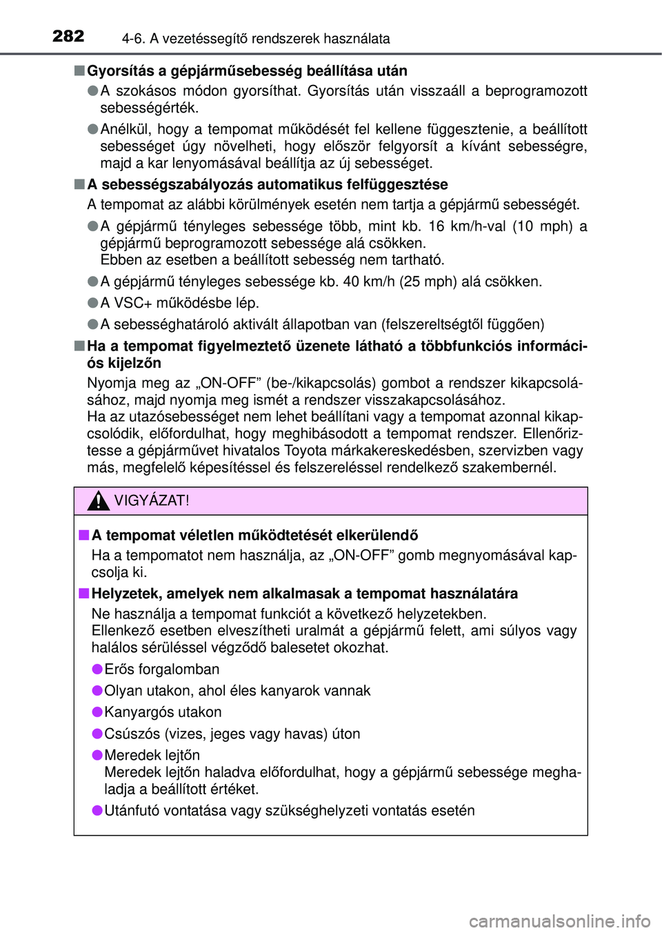 TOYOTA AVENSIS 2016 Kezelési útmutató (in Hungarian) 2824-6. A vezetéssegítő rendszerek használata
Gyorsítás a gépjárm űsebesség beállítása után
A szokásos módon gyorsíthat. Gyorsítás után visszaá\
ll a beprogramozott
sebess TOYOTA AVENSIS 2016 Kezelési útmutató (in Hungarian) 2824-6. A vezetéssegítő rendszerek használata
Gyorsítás a gépjárm űsebesség beállítása után
A szokásos módon gyorsíthat. Gyorsítás után visszaá\
ll a beprogramozott
sebess