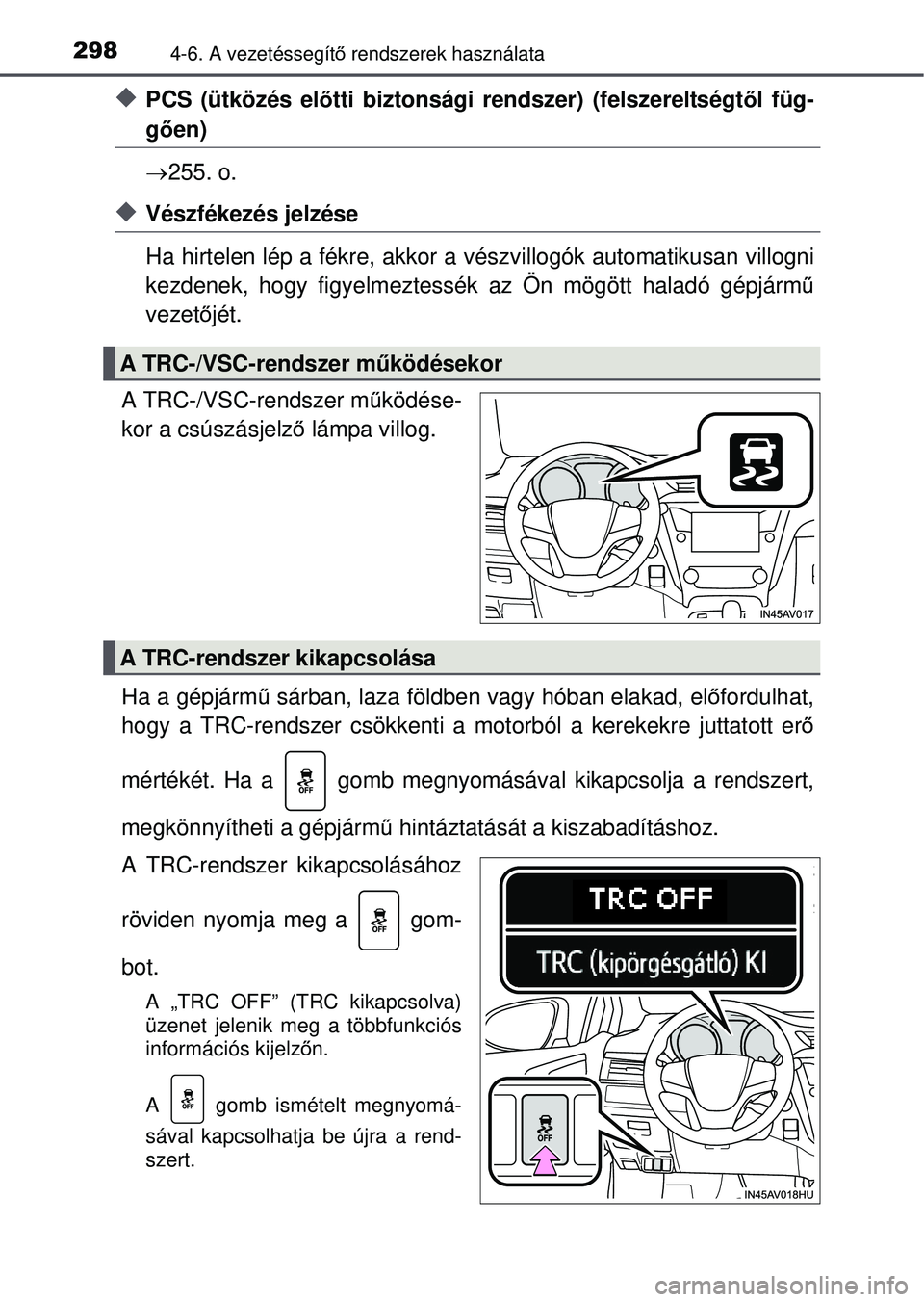 TOYOTA AVENSIS 2016 Kezelési útmutató (in Hungarian) 2984-6. A vezetéssegítő rendszerek használata
PCS (ütközés előtti biztonsági rendszer) (felszereltségt ől füg-
gően)
255. o.
Vészfékezés jelzése
Ha hirtelen lép a fékre, a TOYOTA AVENSIS 2016 Kezelési útmutató (in Hungarian) 2984-6. A vezetéssegítő rendszerek használata
PCS (ütközés előtti biztonsági rendszer) (felszereltségt ől füg-
gően)
255. o.
Vészfékezés jelzése
Ha hirtelen lép a fékre, a