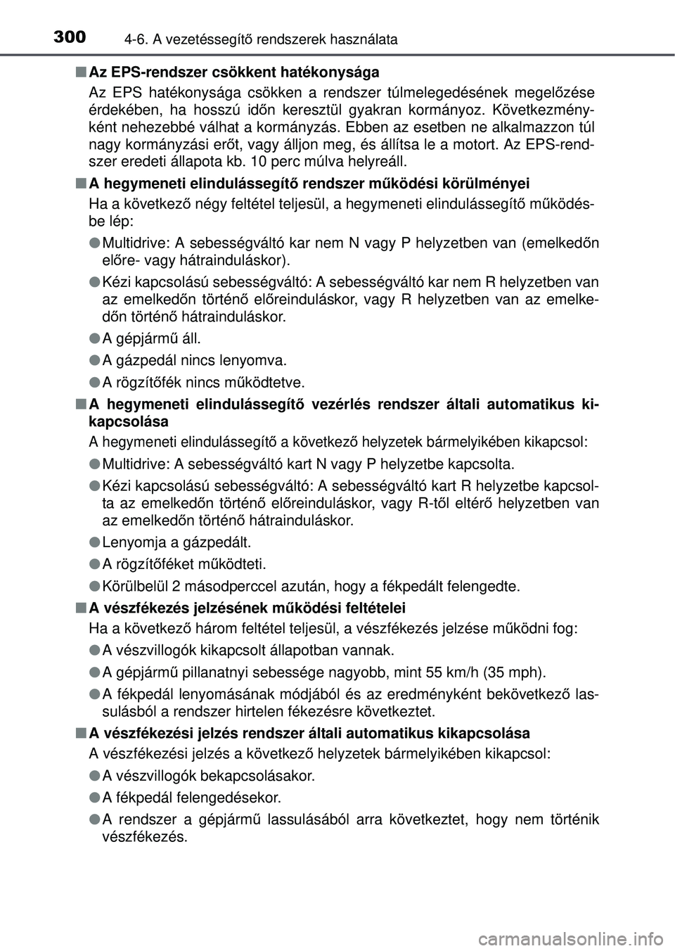 TOYOTA AVENSIS 2016 Kezelési útmutató (in Hungarian) 3004-6. A vezetéssegítő rendszerek használata
Az EPS-rendszer csökkent hatékonysága
Az EPS hatékonysága csökken a rendszer túlmelegedéséne\
k megel őzése
érdekében, ha hosszú id TOYOTA AVENSIS 2016 Kezelési útmutató (in Hungarian) 3004-6. A vezetéssegítő rendszerek használata
Az EPS-rendszer csökkent hatékonysága
Az EPS hatékonysága csökken a rendszer túlmelegedéséne\
k megel őzése
érdekében, ha hosszú id
