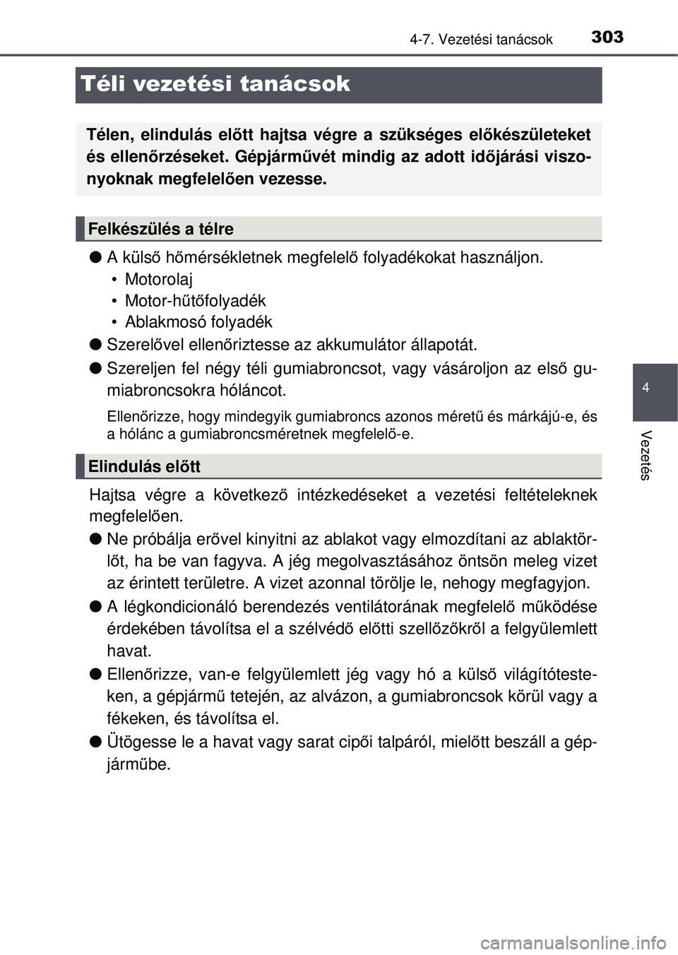 TOYOTA AVENSIS 2016 Kezelési útmutató (in Hungarian) 303
4
4-7. Vezetési tanácsok
Vezetés
Téli vezetési tanácsok
A küls ő h őmérsékletnek megfelel ő folyadékokat használjon.
• Motorolaj
• Motor-h űtő folyadék
• Ablakmosó folya TOYOTA AVENSIS 2016 Kezelési útmutató (in Hungarian) 303
4
4-7. Vezetési tanácsok
Vezetés
Téli vezetési tanácsok
A küls ő h őmérsékletnek megfelel ő folyadékokat használjon.
• Motorolaj
• Motor-h űtő folyadék
• Ablakmosó folya