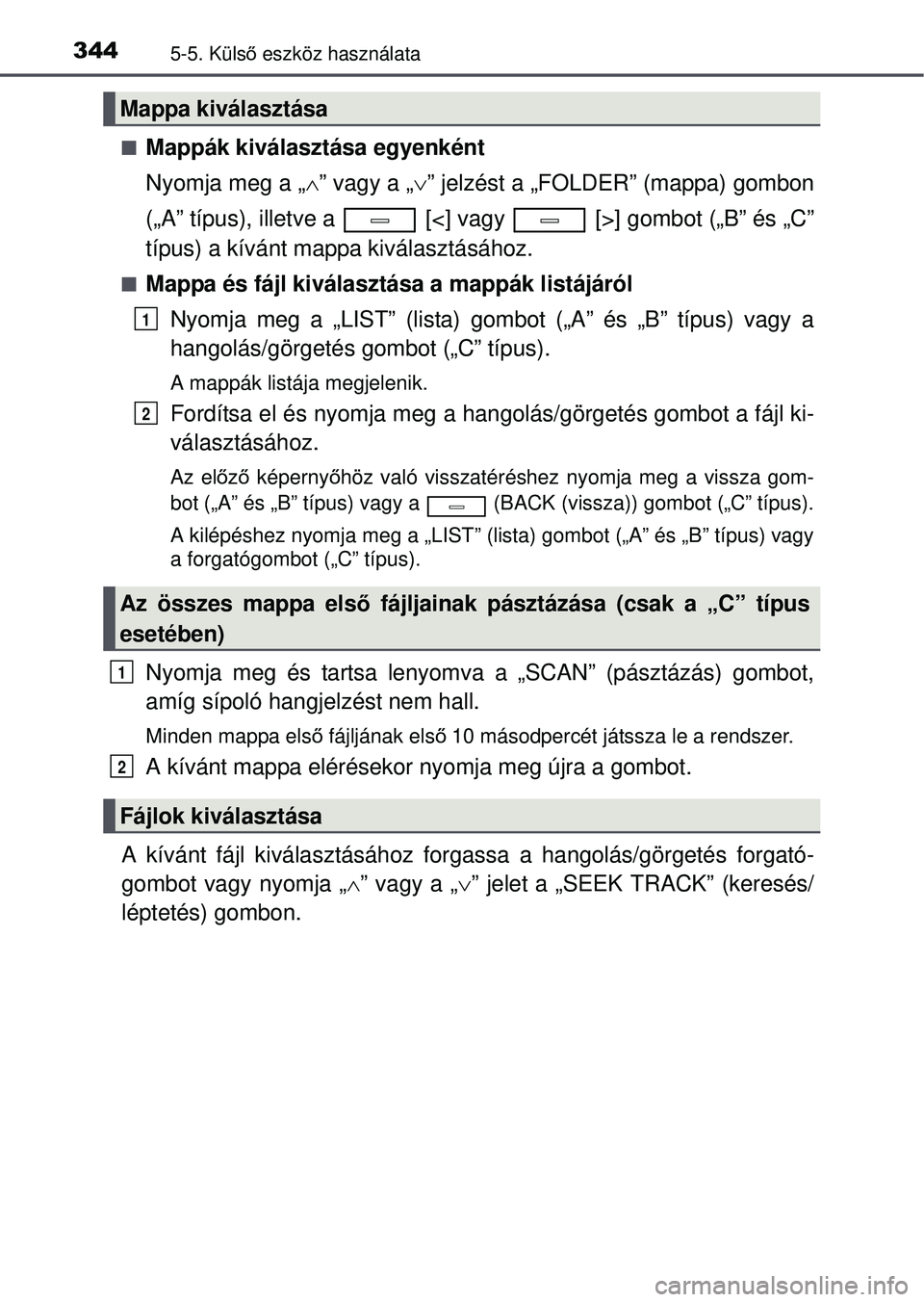 TOYOTA AVENSIS 2016  Kezelési útmutató (in Hungarian) 3445-5. Külső eszköz használata
Mappák kiválasztása egyenként
Nyomja meg a „ ” vagy a „” jelzést a „FOLDER” (mappa) gombon
(„A” típus), illetve a   [<] va gy   [>] g