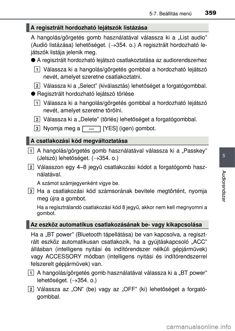 TOYOTA AVENSIS 2016  Kezelési útmutató (in Hungarian) 3595-7. Beállítás menü
5
Audiorendszer
A hangolás/görgetés gomb használatával válassza ki a „\
List audio”
(Audió listázása) lehetőséget. ( 354. o.) A regisztrált hordozható le