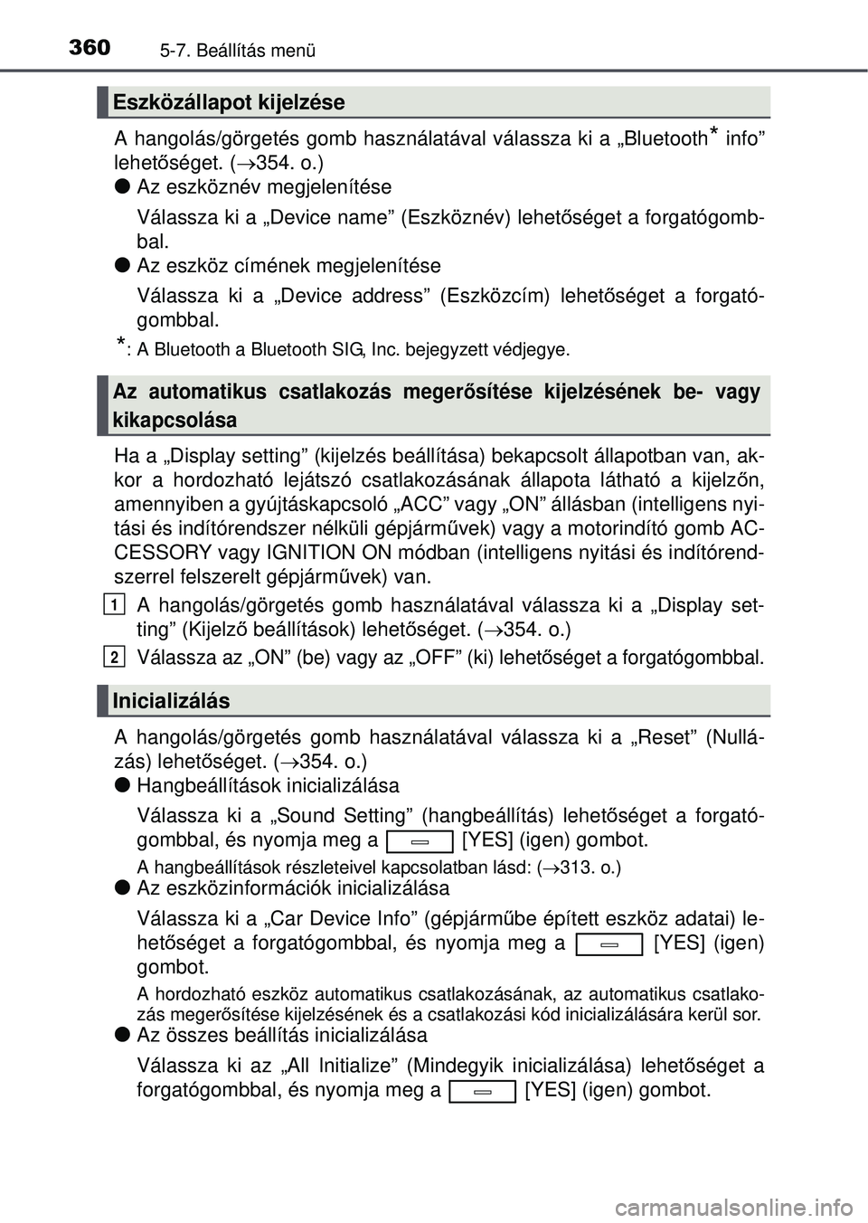 TOYOTA AVENSIS 2016  Kezelési útmutató (in Hungarian) 3605-7. Beállítás menü
A hangolás/görgetés gomb használatával válassza ki a „Bluetooth* info”
lehet őséget. ( 354. o.)
Az eszköznév megjelenítése
Válassza ki a „Device nam