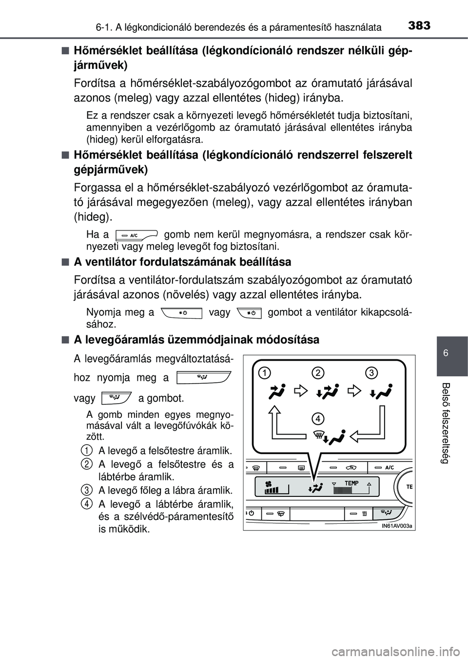TOYOTA AVENSIS 2016 Kezelési útmutató (in Hungarian) 3836-1. A légkondicionáló berendezés és a páramentesítő használata
6
Bels ő felszereltség
H őmérséklet beállítása (légkondícionáló rendsz\
er nélküli gép-
járm űvek)
Ford TOYOTA AVENSIS 2016 Kezelési útmutató (in Hungarian) 3836-1. A légkondicionáló berendezés és a páramentesítő használata
6
Bels ő felszereltség
H őmérséklet beállítása (légkondícionáló rendsz\
er nélküli gép-
járm űvek)
Ford