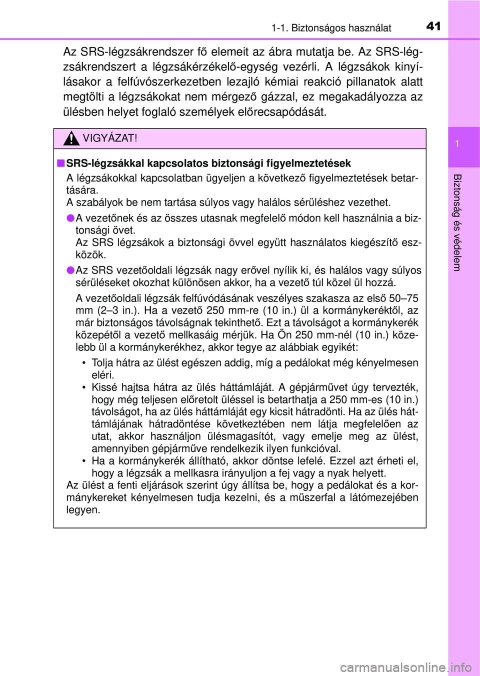 TOYOTA AVENSIS 2016  Kezelési útmutató (in Hungarian) 411-1. Biztonságos használat
1
Biztonság és védelem
Az SRS-légzsákrendszer fő elemeit az ábra mutatja be. Az SRS-lég-
zsákrendszert a légzsákérzékel ő-egység vezérli. A légzsákok k
