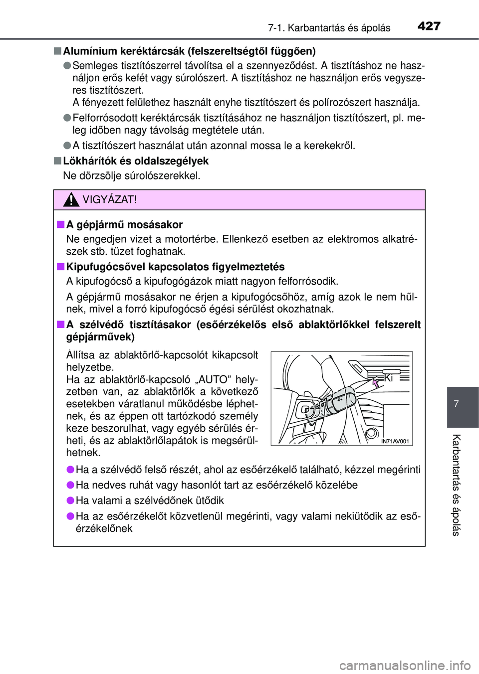 TOYOTA AVENSIS 2016 Kezelési útmutató (in Hungarian) 4277-1. Karbantartás és ápolás
7
Karbantartás és ápolás
Alumínium keréktárcsák (felszereltségt ől függ ően)
Semleges tisztítószerrel tá volítsa el a szennyeződést. A tiszt TOYOTA AVENSIS 2016 Kezelési útmutató (in Hungarian) 4277-1. Karbantartás és ápolás
7
Karbantartás és ápolás
Alumínium keréktárcsák (felszereltségt ől függ ően)
Semleges tisztítószerrel tá volítsa el a szennyeződést. A tiszt