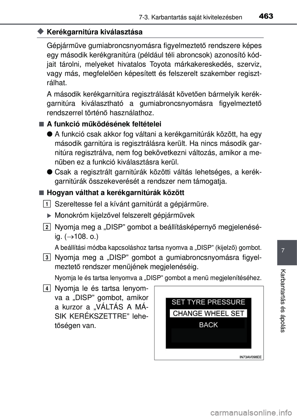 TOYOTA AVENSIS 2016  Kezelési útmutató (in Hungarian) 4637-3. Karbantartás saját kivitelezésben
7
Karbantartás és ápolás
Kerékgarnitúra kiválasztása 
Gépjárműve gumiabroncsnyomásra figyelmeztet ő rendszere képes
egy második kerékgra