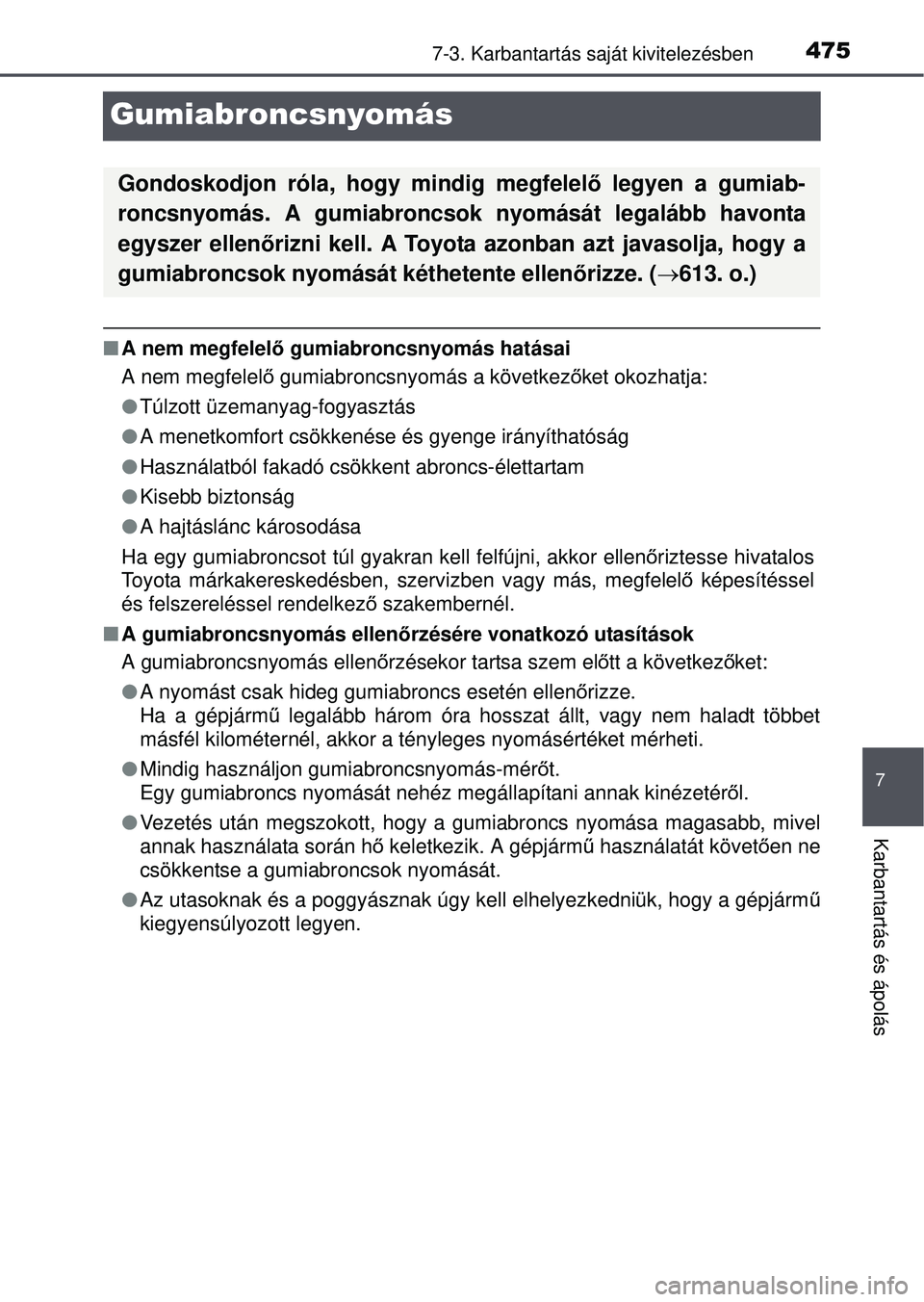 TOYOTA AVENSIS 2016  Kezelési útmutató (in Hungarian) 4757-3. Karbantartás saját kivitelezésben
7
Karbantartás és ápolás
Gumiabroncsnyomás
A nem megfelel ő gumiabroncsnyomás hatásai
A nem megfelel ő gumiabroncsnyomás a következ őket oko