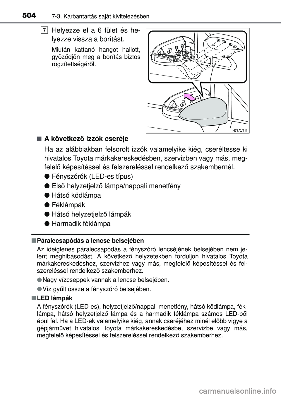 TOYOTA AVENSIS 2016 Kezelési útmutató (in Hungarian) 5047-3. Karbantartás saját kivitelezésben
Helyezze el a 6 fület és he-
lyezze vissza a borítást.
Miután kattanó hangot hallott,
győző djön meg a borítás biztos
rögzítettségér ől.
TOYOTA AVENSIS 2016 Kezelési útmutató (in Hungarian) 5047-3. Karbantartás saját kivitelezésben
Helyezze el a 6 fület és he-
lyezze vissza a borítást.
Miután kattanó hangot hallott,
győző djön meg a borítás biztos
rögzítettségér ől.