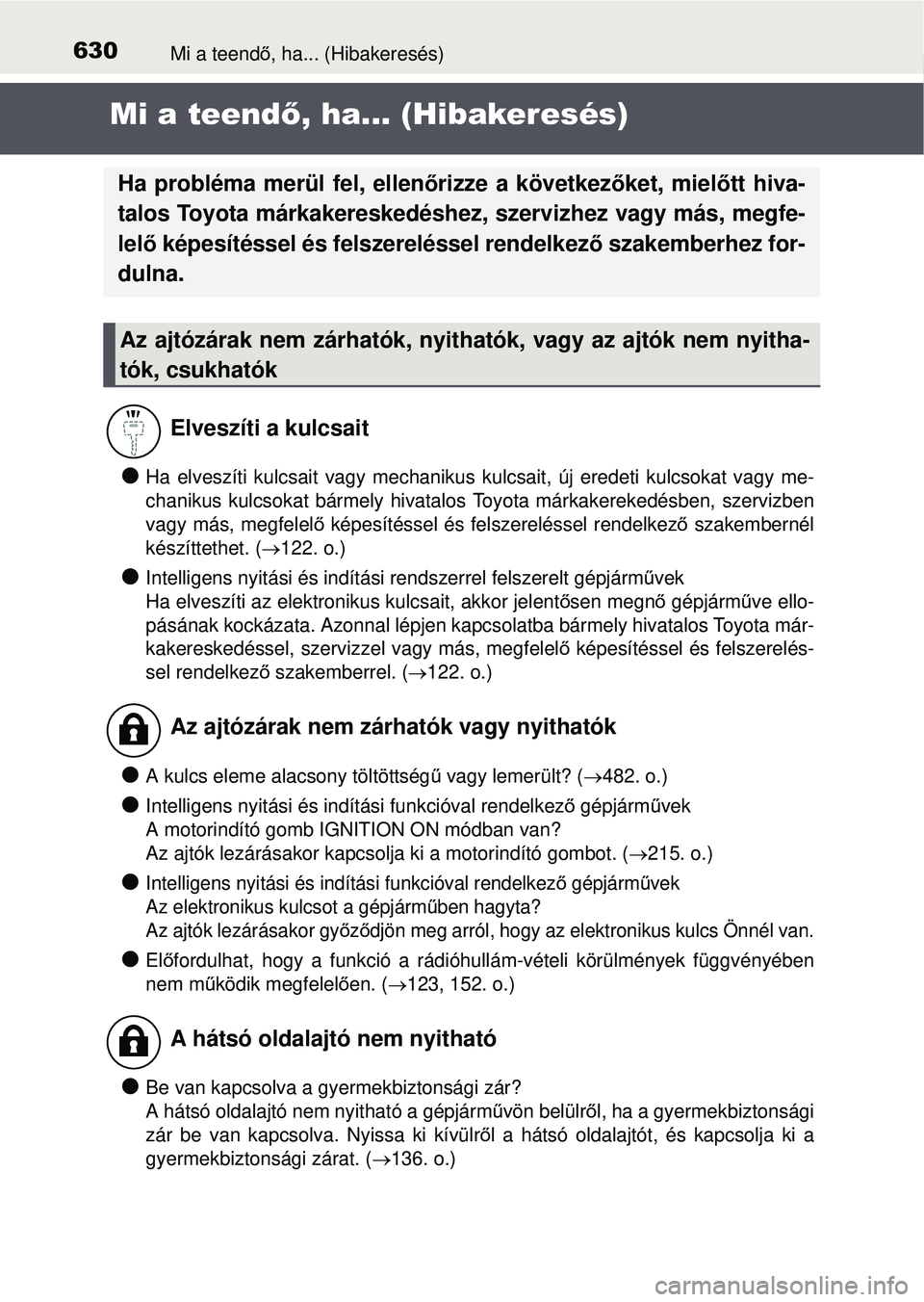 TOYOTA AVENSIS 2016 Kezelési útmutató (in Hungarian) 630Mi a teendő, ha... (Hibakeresés)
Mi a teend ő, ha... (Hibakeresés)
Ha elveszíti kulcsait vagy mechanikus kulcsait, új eredeti kulcsokat vagy me-
chanikus kulcsokat bármel y hivatalos Toy TOYOTA AVENSIS 2016 Kezelési útmutató (in Hungarian) 630Mi a teendő, ha... (Hibakeresés)
Mi a teend ő, ha... (Hibakeresés)
Ha elveszíti kulcsait vagy mechanikus kulcsait, új eredeti kulcsokat vagy me-
chanikus kulcsokat bármel y hivatalos Toy
