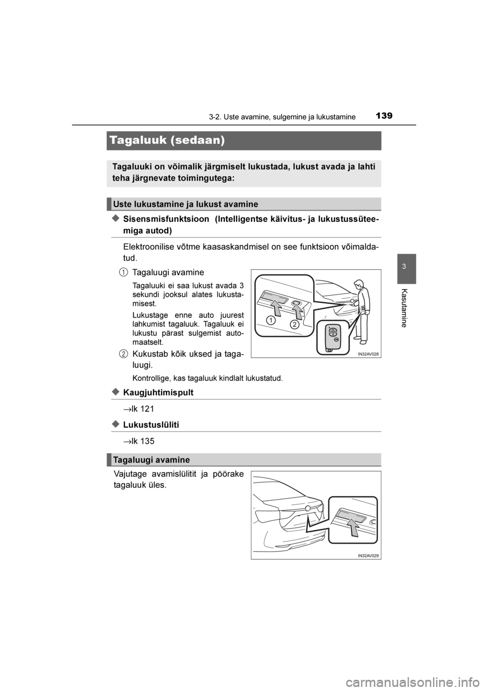 TOYOTA AVENSIS 2016  Kasutusjuhend (in Estonian) 
139
3
3-2. Uste avamine, sulgemine ja lukustamine
Kasutamine
AVENSIS_OM_OM20C20E_(EE)
Tagaluuk (sedaan)
◆Sisensmisfunktsioon  (Intelligentse käivitus- ja lukustussütee-
miga autod)
Elektroonilise