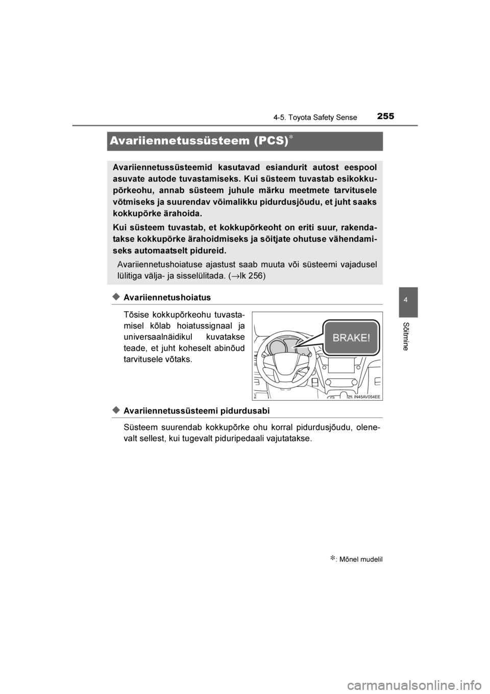 TOYOTA AVENSIS 2016  Kasutusjuhend (in Estonian) 
255
4
4-5. Toyota Safety Sense
Sõitmine
AVENSIS_OM_OM20C20E_(EE)
Avariiennetussüsteem (PCS)∗
◆Avariiennetushoiatus
Tõsise kokkupõrkeohu tuvasta-
misel kõlab hoiatussignaal ja
universaalnäid