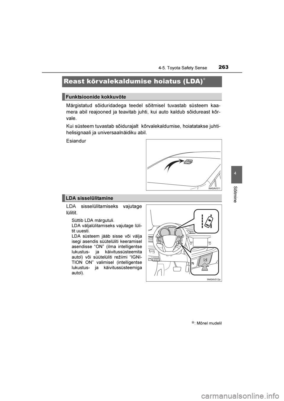TOYOTA AVENSIS 2016  Kasutusjuhend (in Estonian) 
263
4
4-5. Toyota Safety Sense
Sõitmine
AVENSIS_OM_OM20C20E_(EE)
Reast kõr valekaldumise hoiatus (LDA)∗
Märgistatud sõiduridadega teedel sõitmisel tuvastab süsteem kaa-
mera abil reajooned ja