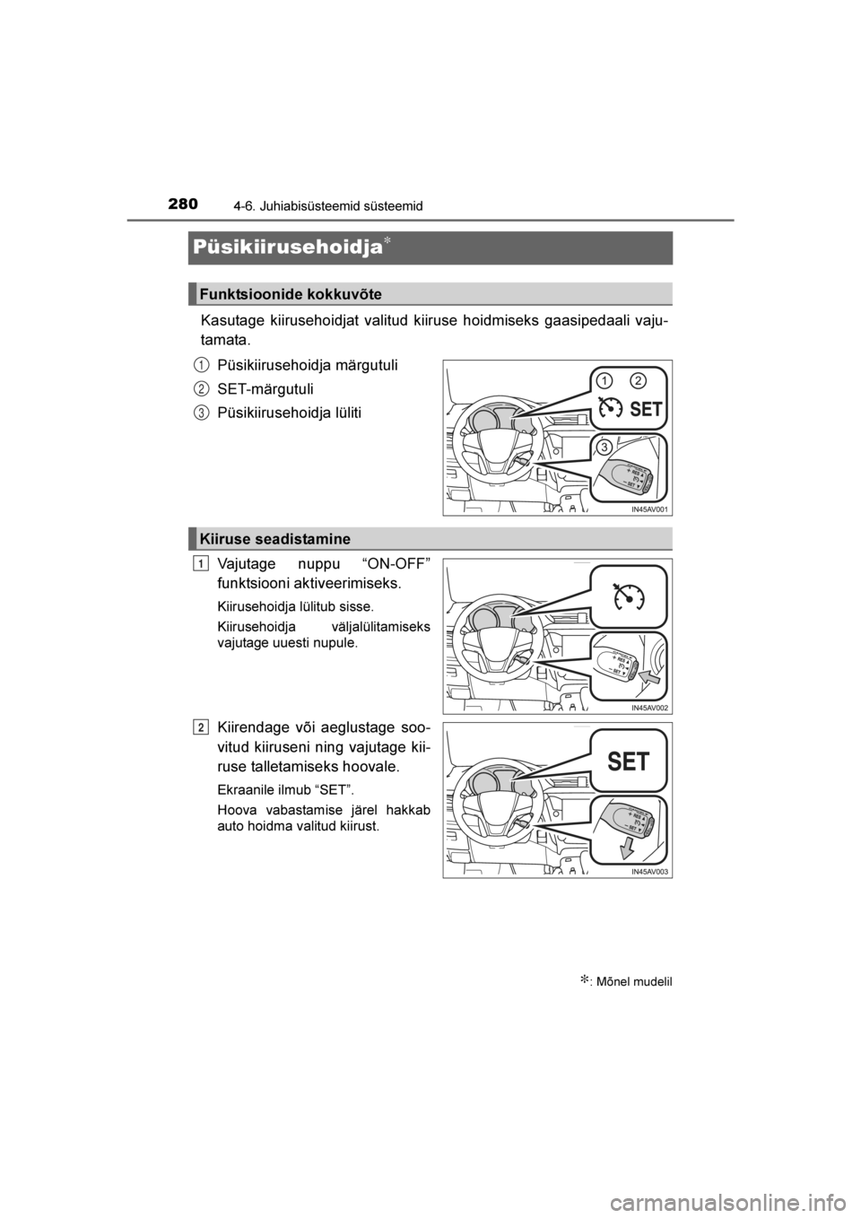 TOYOTA AVENSIS 2016 Kasutusjuhend (in Estonian)
2804-6. Juhiabisüsteemid süsteemid
AVENSIS_OM_OM20C20E_(EE)
Püsikiirusehoidja∗
Kasutage kiirusehoidjat valitud kiiruse hoidmiseks gaasipedaali vaju-
tamata.Püsikiirusehoidja märgutuli
SET-mär TOYOTA AVENSIS 2016 Kasutusjuhend (in Estonian)
2804-6. Juhiabisüsteemid süsteemid
AVENSIS_OM_OM20C20E_(EE)
Püsikiirusehoidja∗
Kasutage kiirusehoidjat valitud kiiruse hoidmiseks gaasipedaali vaju-
tamata.Püsikiirusehoidja märgutuli
SET-mär