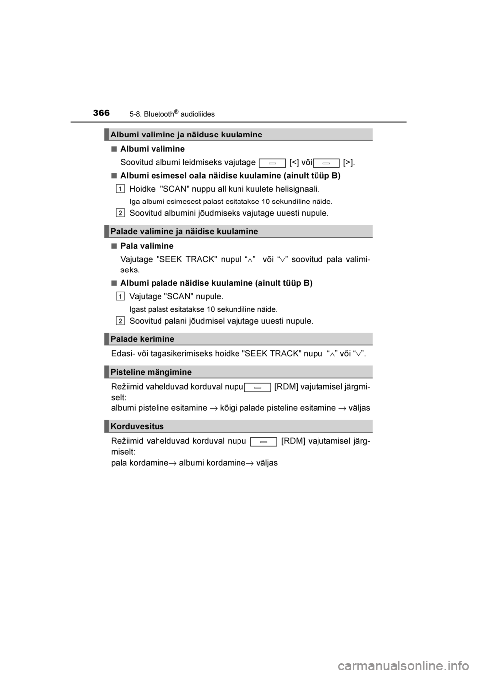 TOYOTA AVENSIS 2016  Kasutusjuhend (in Estonian) 
3665-8. Bluetooth® audioliides
AVENSIS_OM_OM20C20E_(EE)■
A lbumi valimine
Soovitud albumi leidmiseks vajutage   [<] või  [>].
■Albumi esimesel oala näidise kuulamine (ainult tüüp B)
Hoidke  